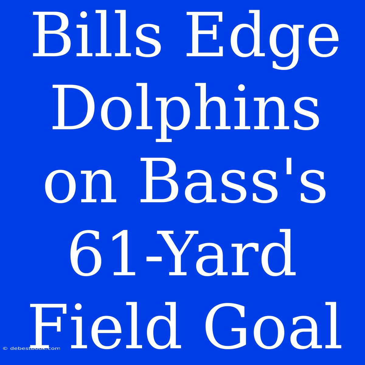 Bills Edge Dolphins On Bass's 61-Yard Field Goal