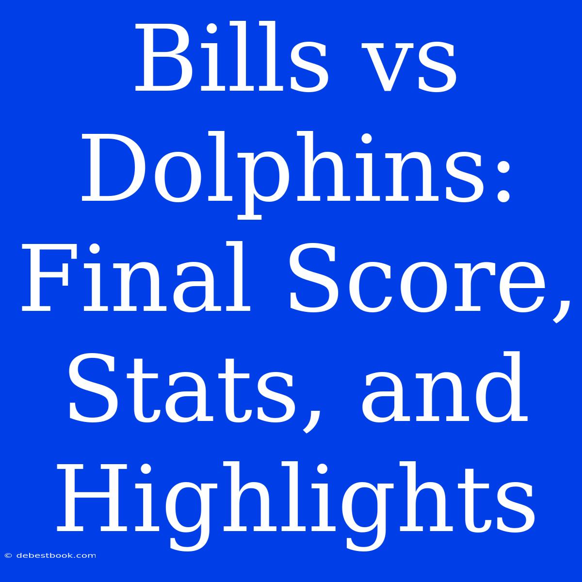 Bills Vs Dolphins: Final Score, Stats, And Highlights