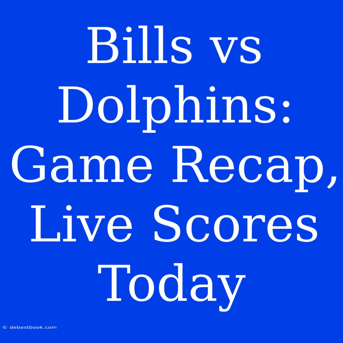 Bills Vs Dolphins: Game Recap, Live Scores Today