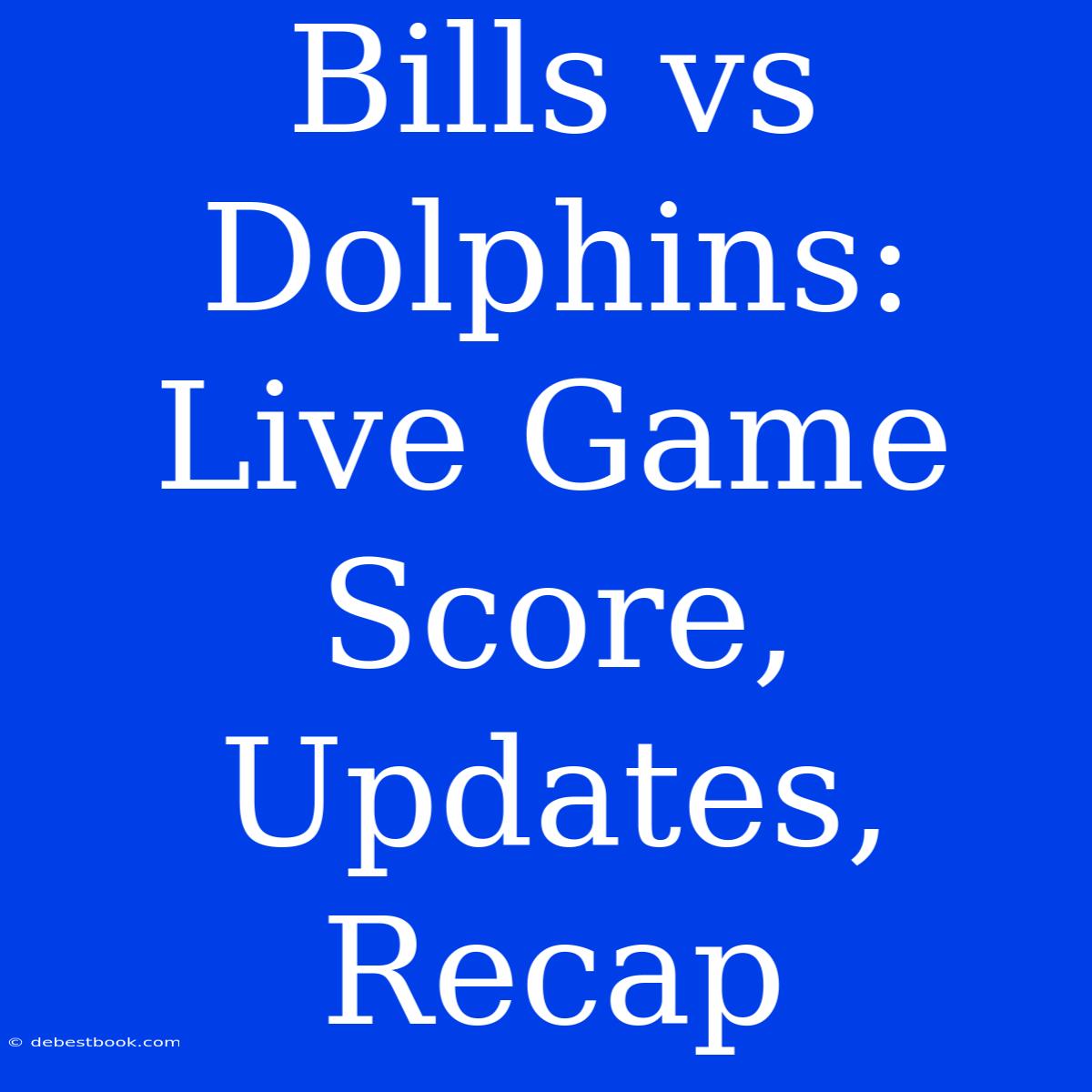 Bills Vs Dolphins: Live Game Score, Updates, Recap