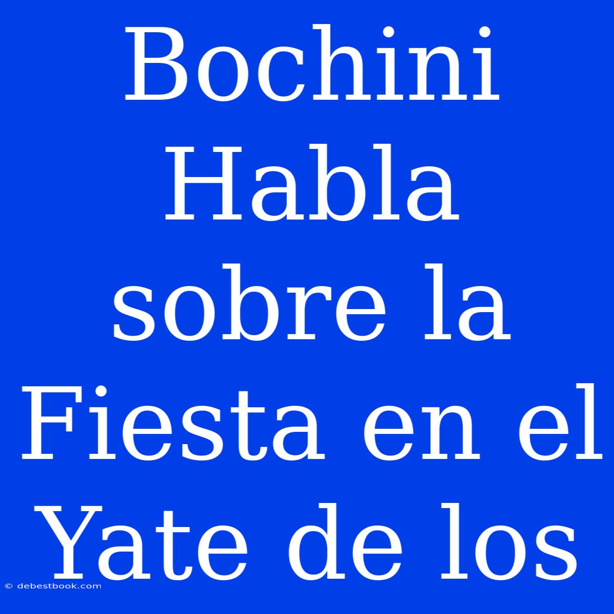 Bochini Habla Sobre La Fiesta En El Yate De Los