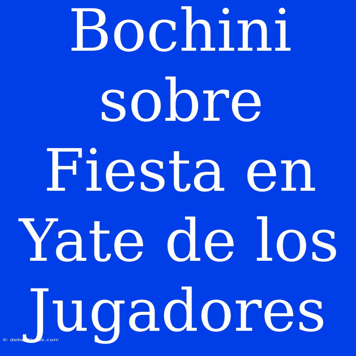 Bochini Sobre Fiesta En Yate De Los Jugadores 