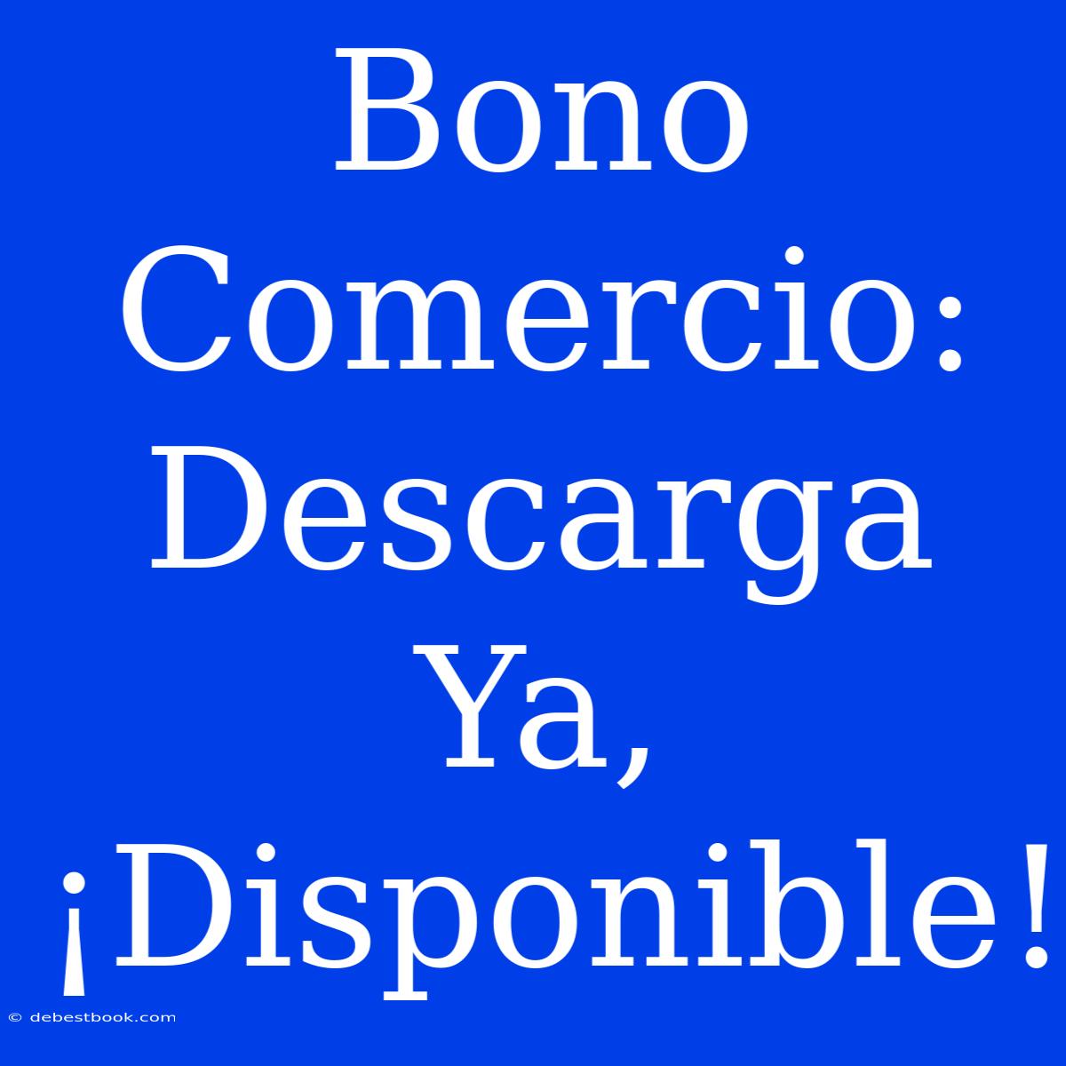 Bono Comercio: Descarga Ya, ¡Disponible!