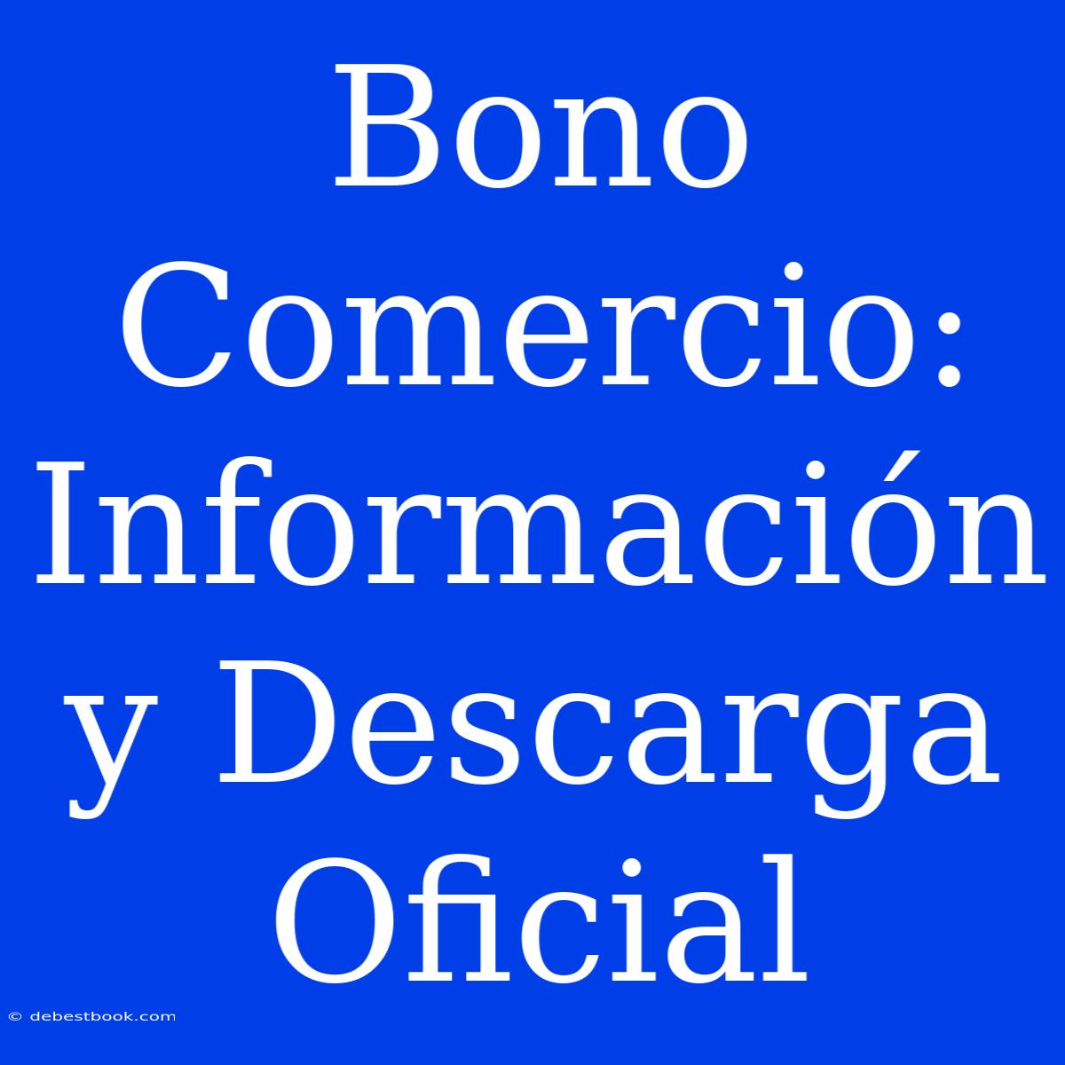 Bono Comercio: Información Y Descarga Oficial 