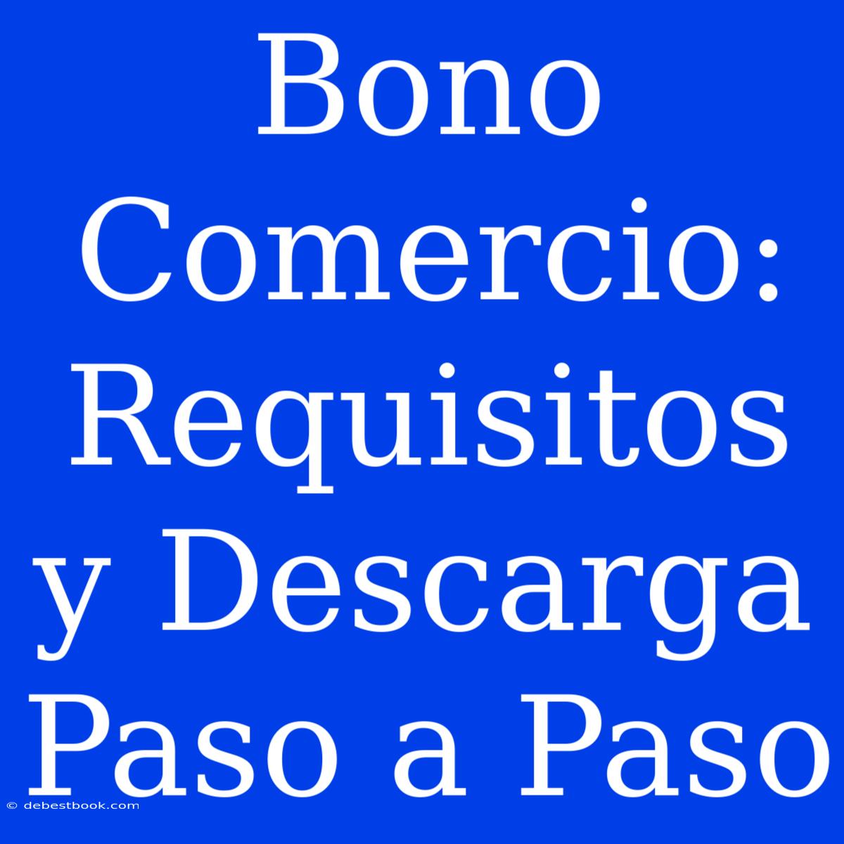 Bono Comercio: Requisitos Y Descarga Paso A Paso