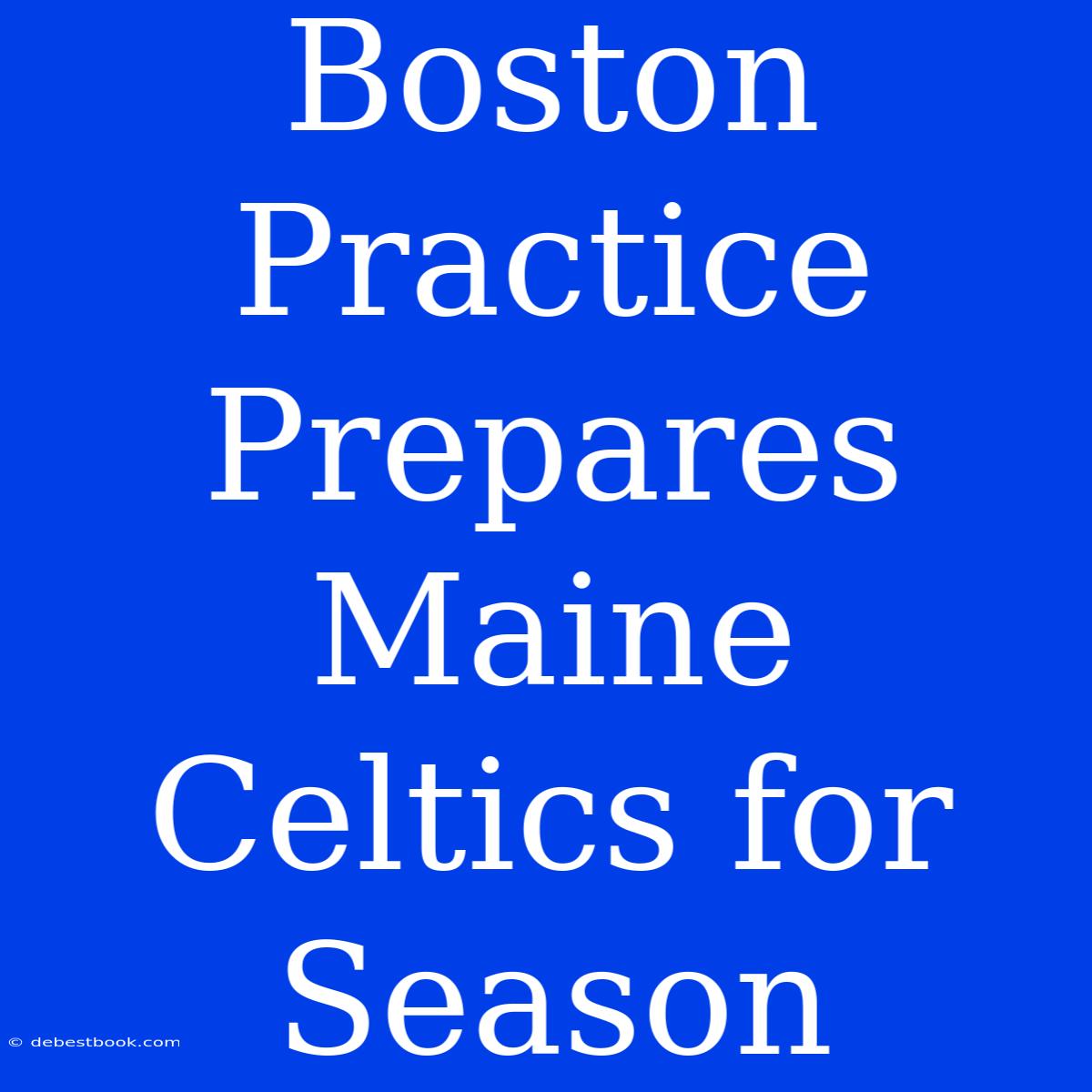 Boston Practice Prepares Maine Celtics For Season