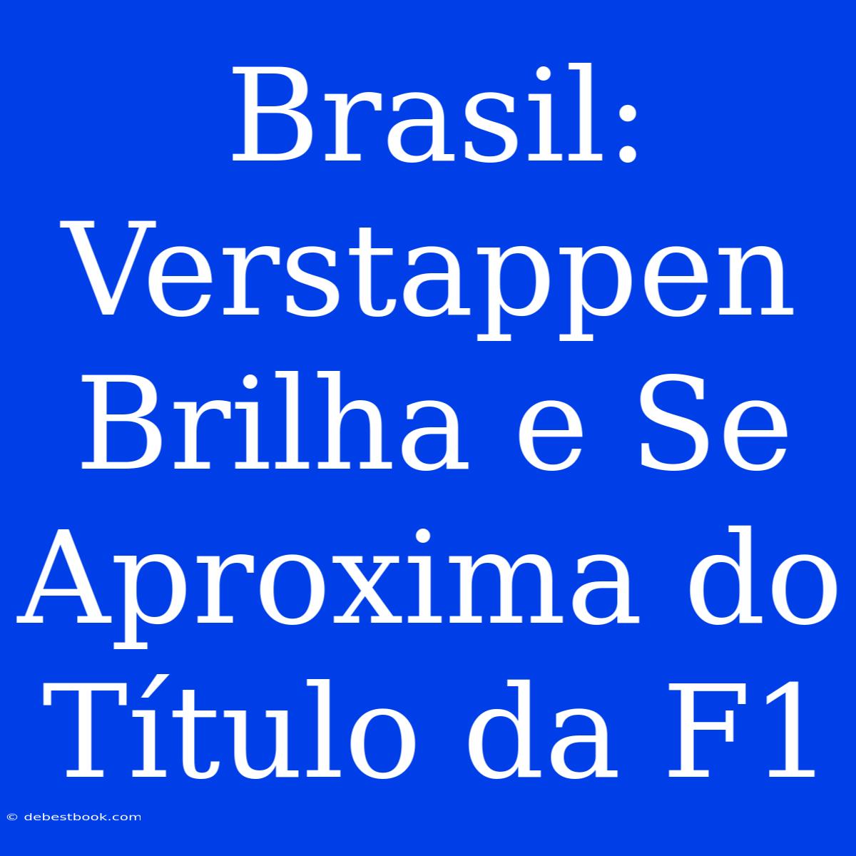 Brasil: Verstappen Brilha E Se Aproxima Do Título Da F1 