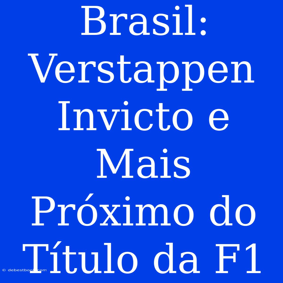 Brasil: Verstappen Invicto E Mais Próximo Do Título Da F1