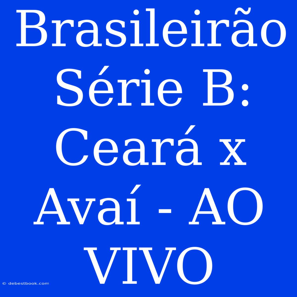 Brasileirão Série B: Ceará X Avaí - AO VIVO