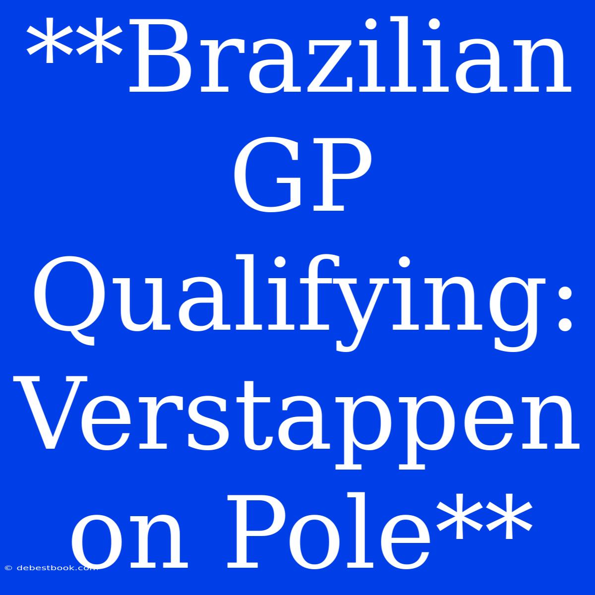 **Brazilian GP Qualifying: Verstappen On Pole**