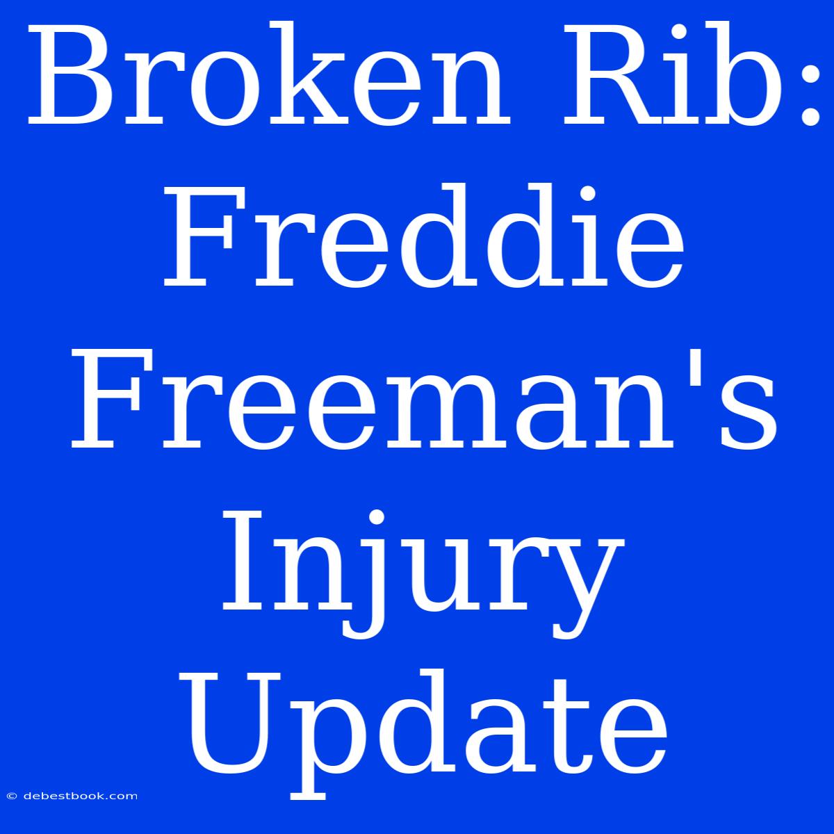 Broken Rib: Freddie Freeman's Injury Update