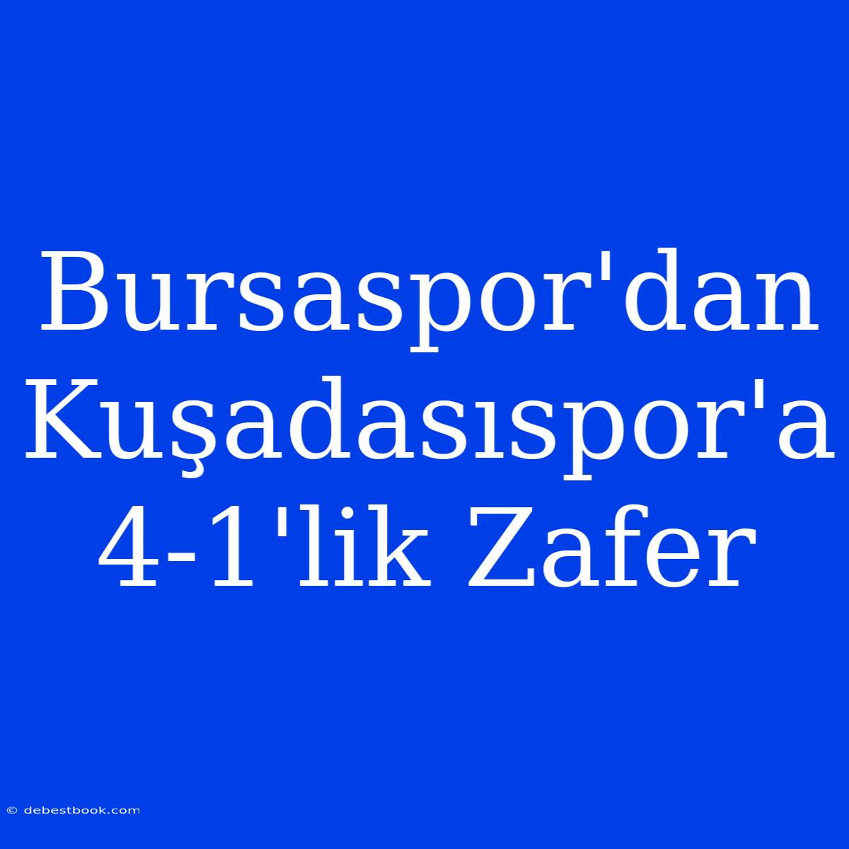 Bursaspor'dan Kuşadasıspor'a 4-1'lik Zafer