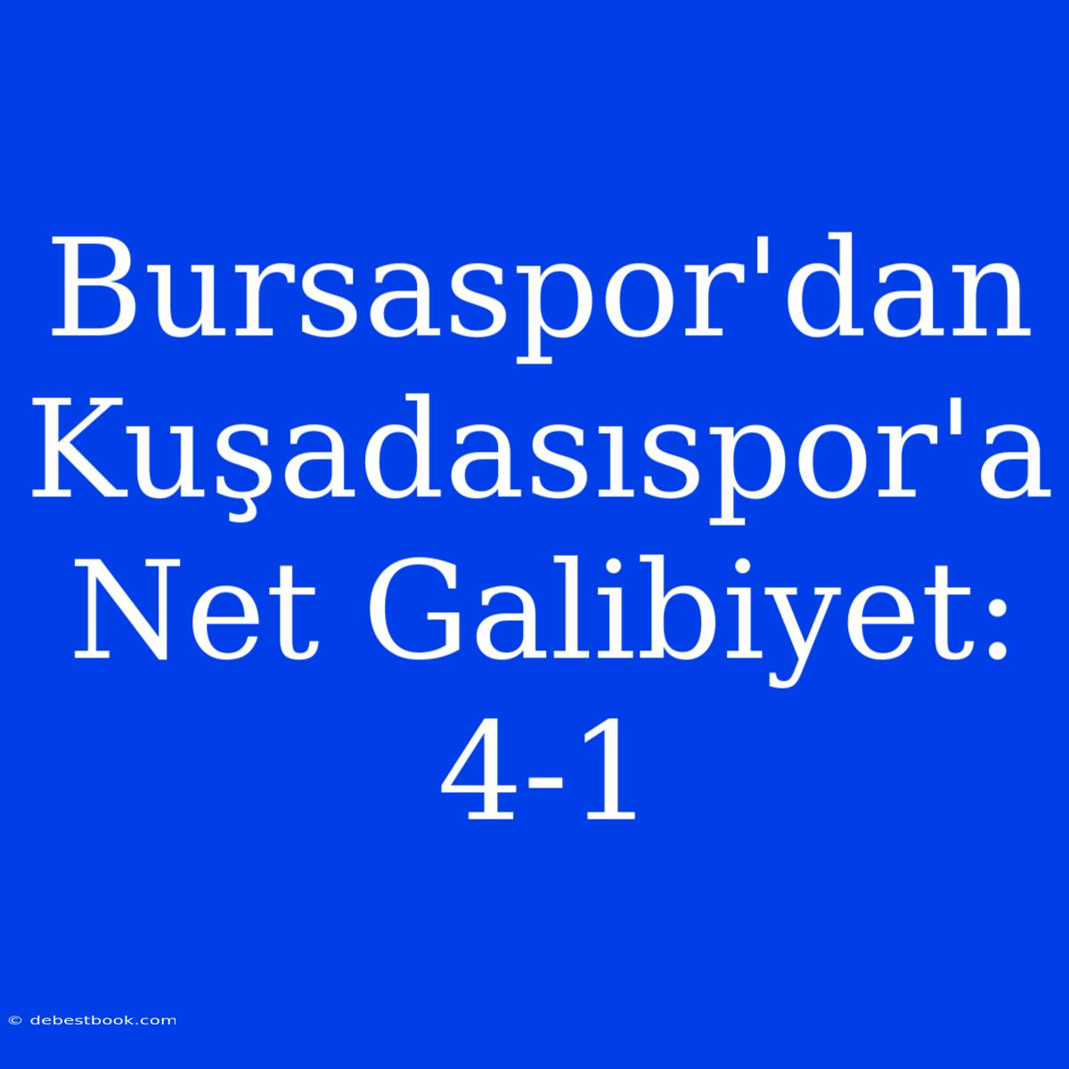 Bursaspor'dan Kuşadasıspor'a Net Galibiyet: 4-1