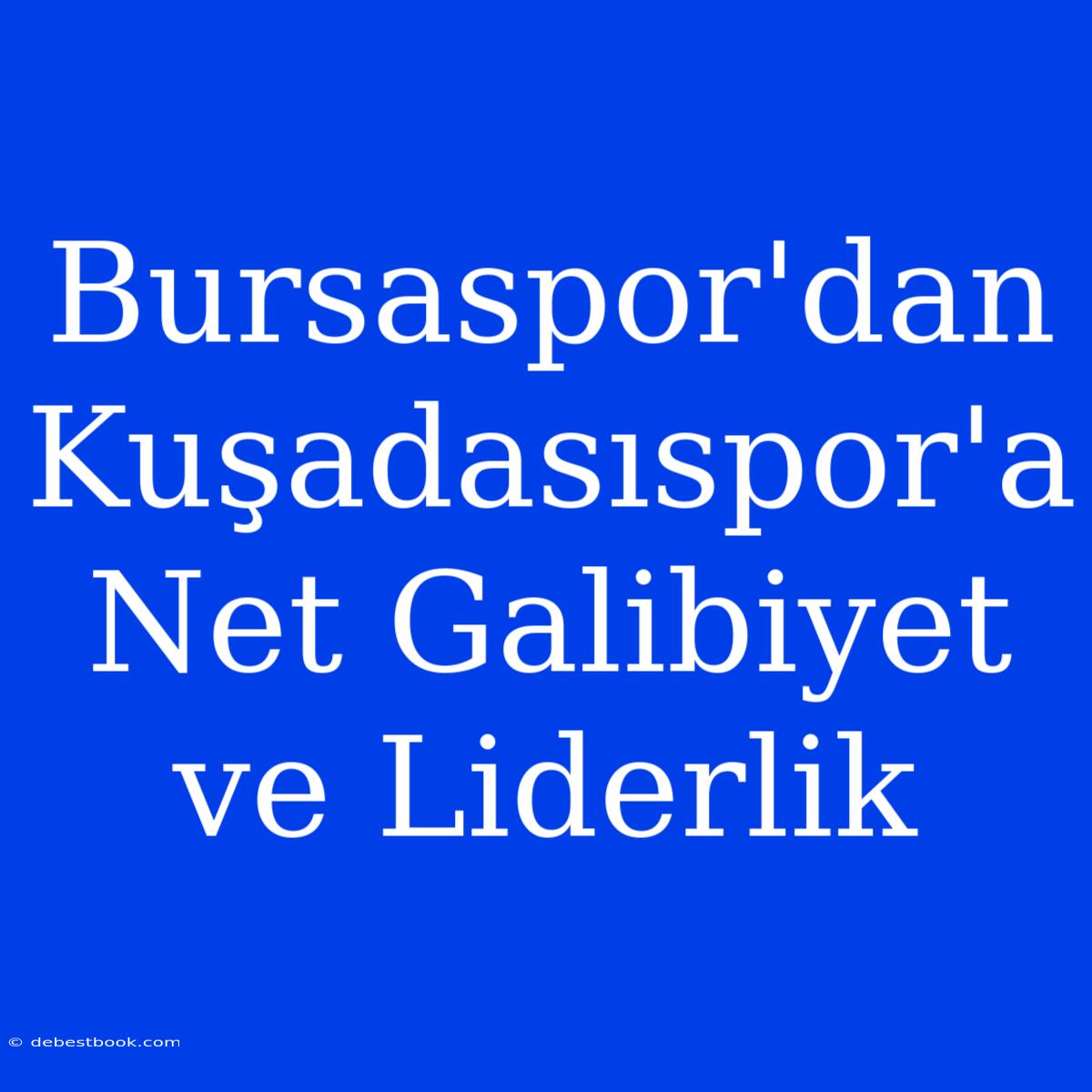 Bursaspor'dan Kuşadasıspor'a Net Galibiyet Ve Liderlik