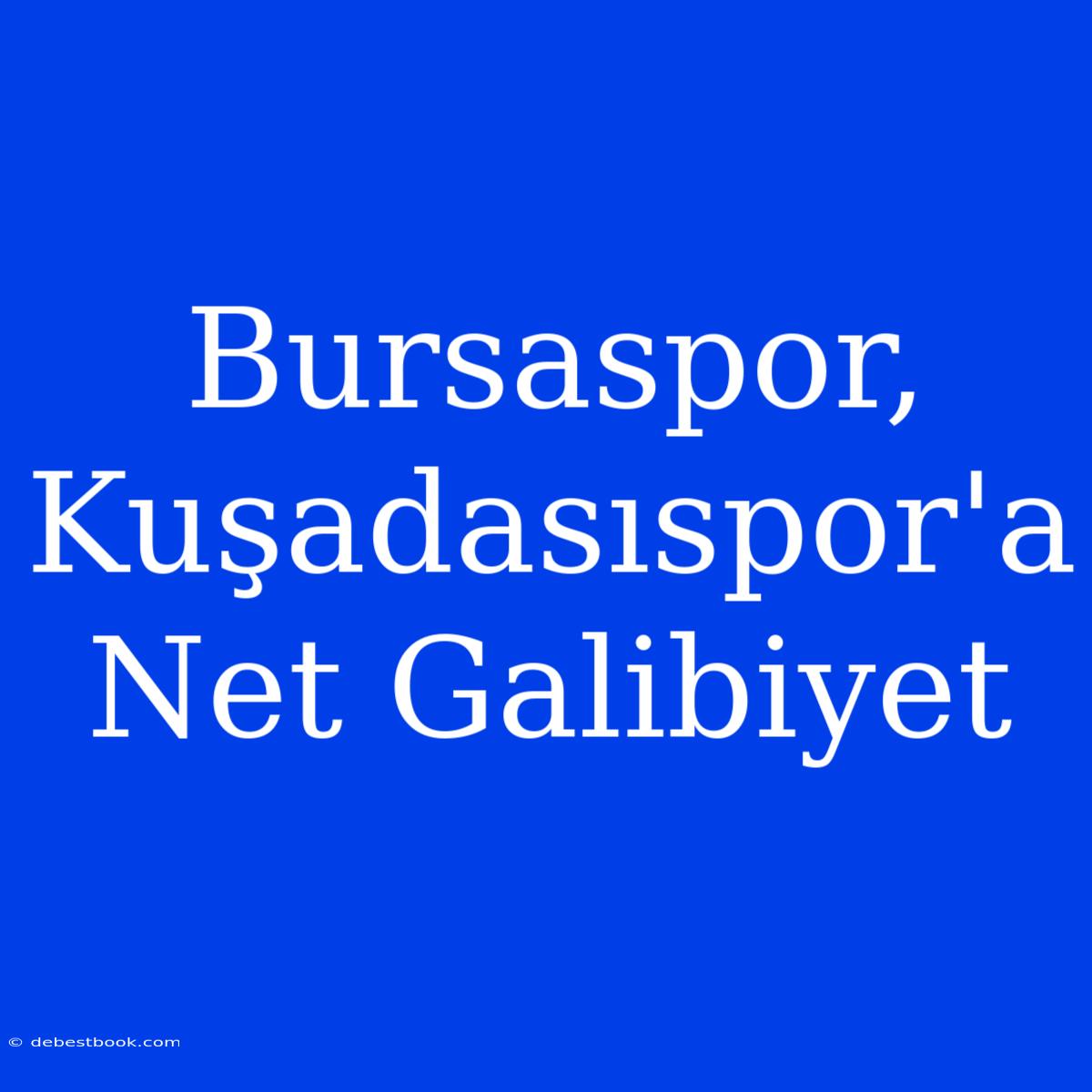 Bursaspor, Kuşadasıspor'a Net Galibiyet