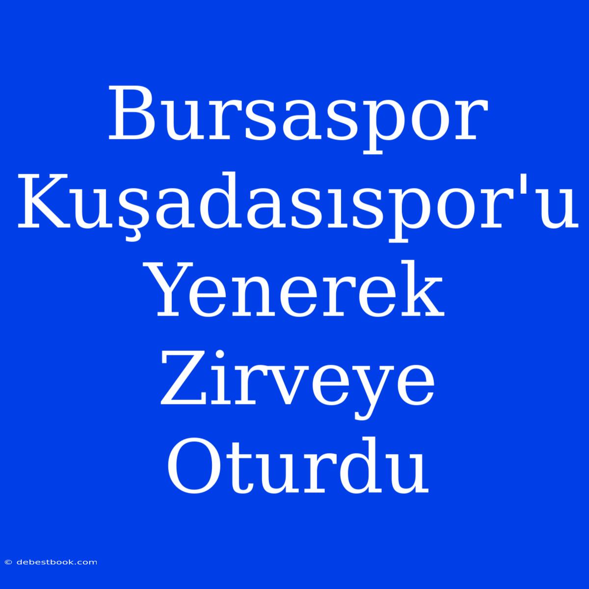 Bursaspor Kuşadasıspor'u Yenerek Zirveye Oturdu