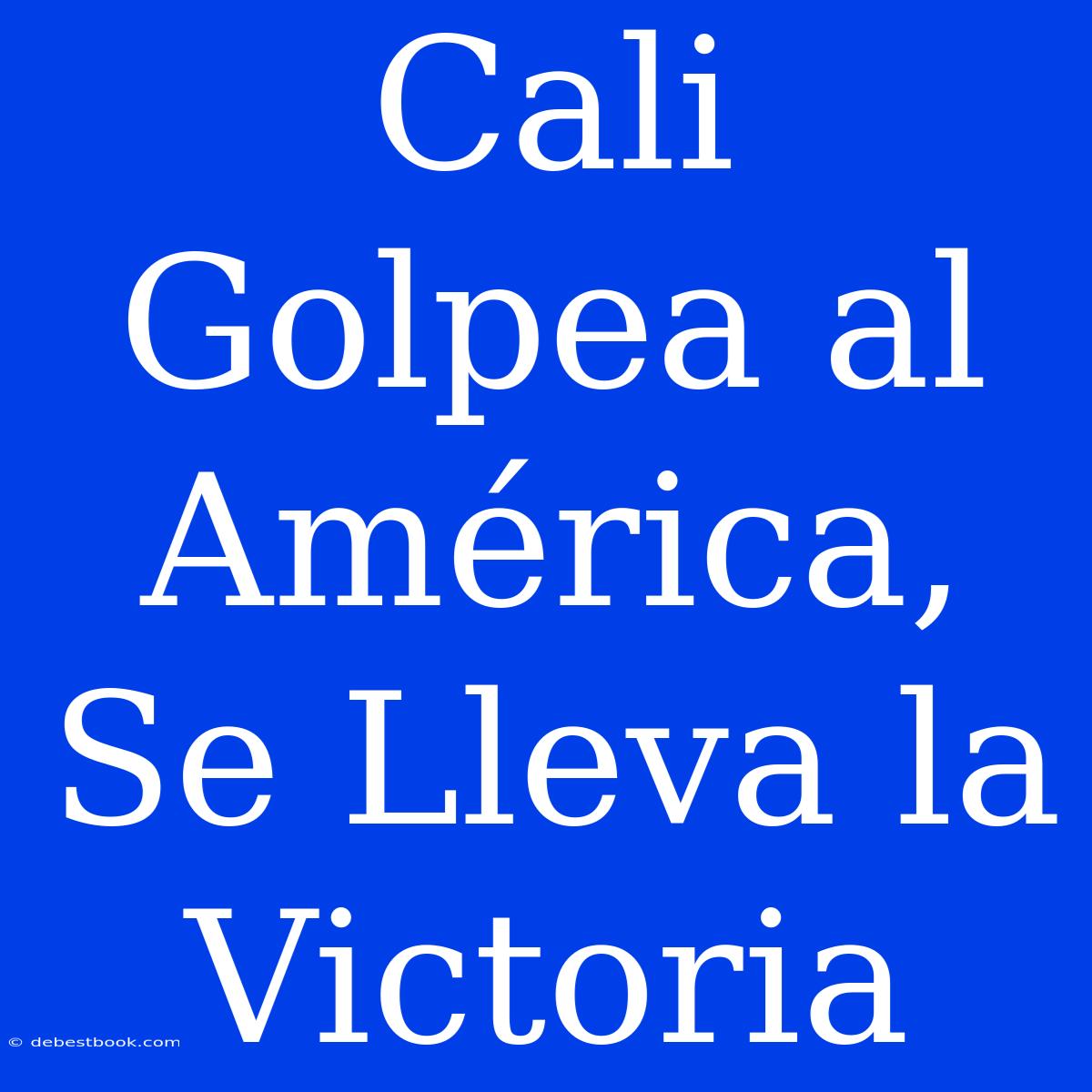 Cali Golpea Al América, Se Lleva La Victoria