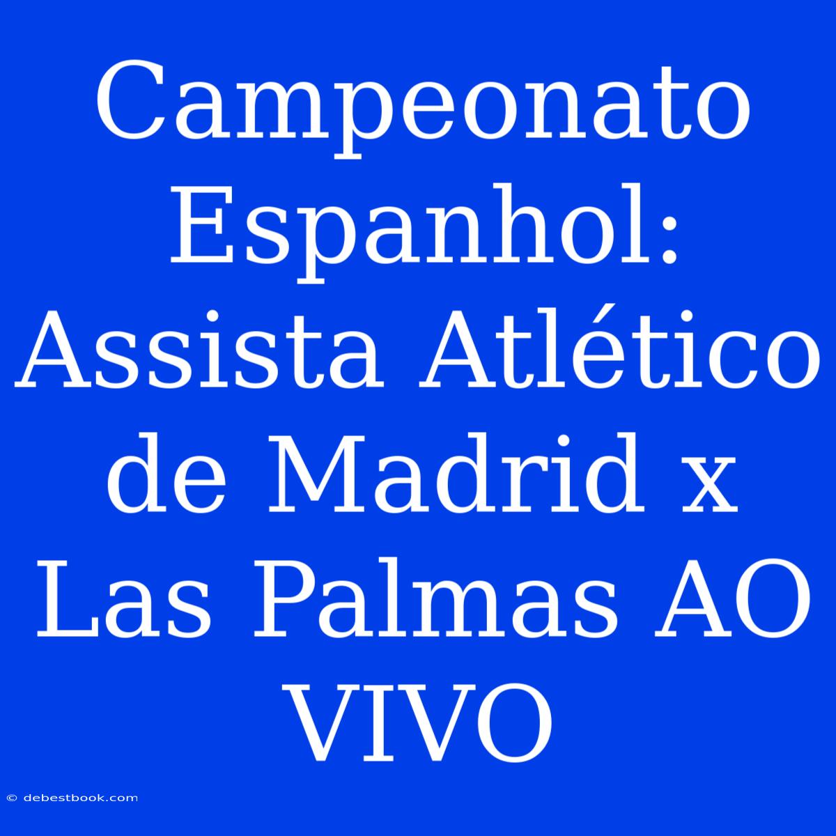 Campeonato Espanhol: Assista Atlético De Madrid X Las Palmas AO VIVO