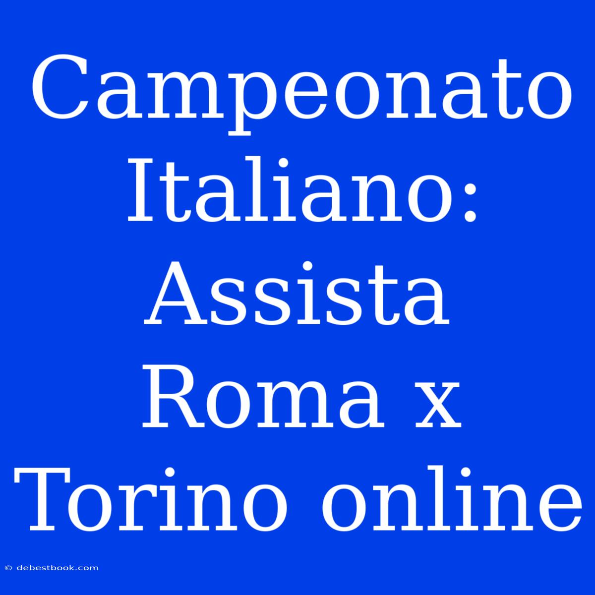 Campeonato Italiano: Assista Roma X Torino Online