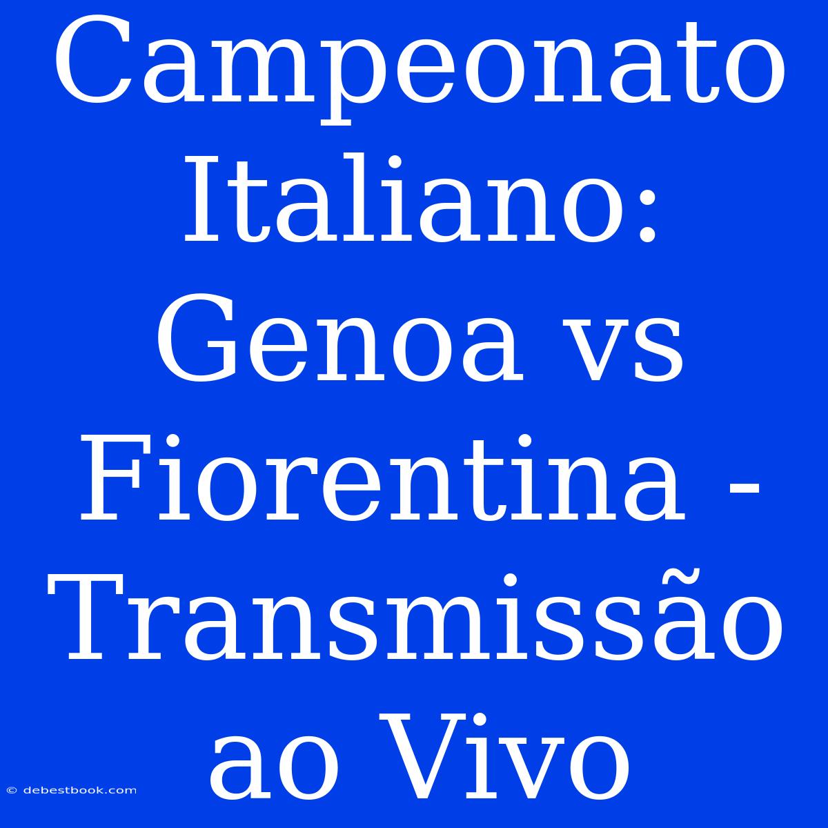 Campeonato Italiano: Genoa Vs Fiorentina - Transmissão Ao Vivo