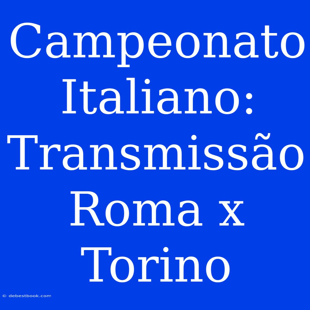 Campeonato Italiano: Transmissão Roma X Torino