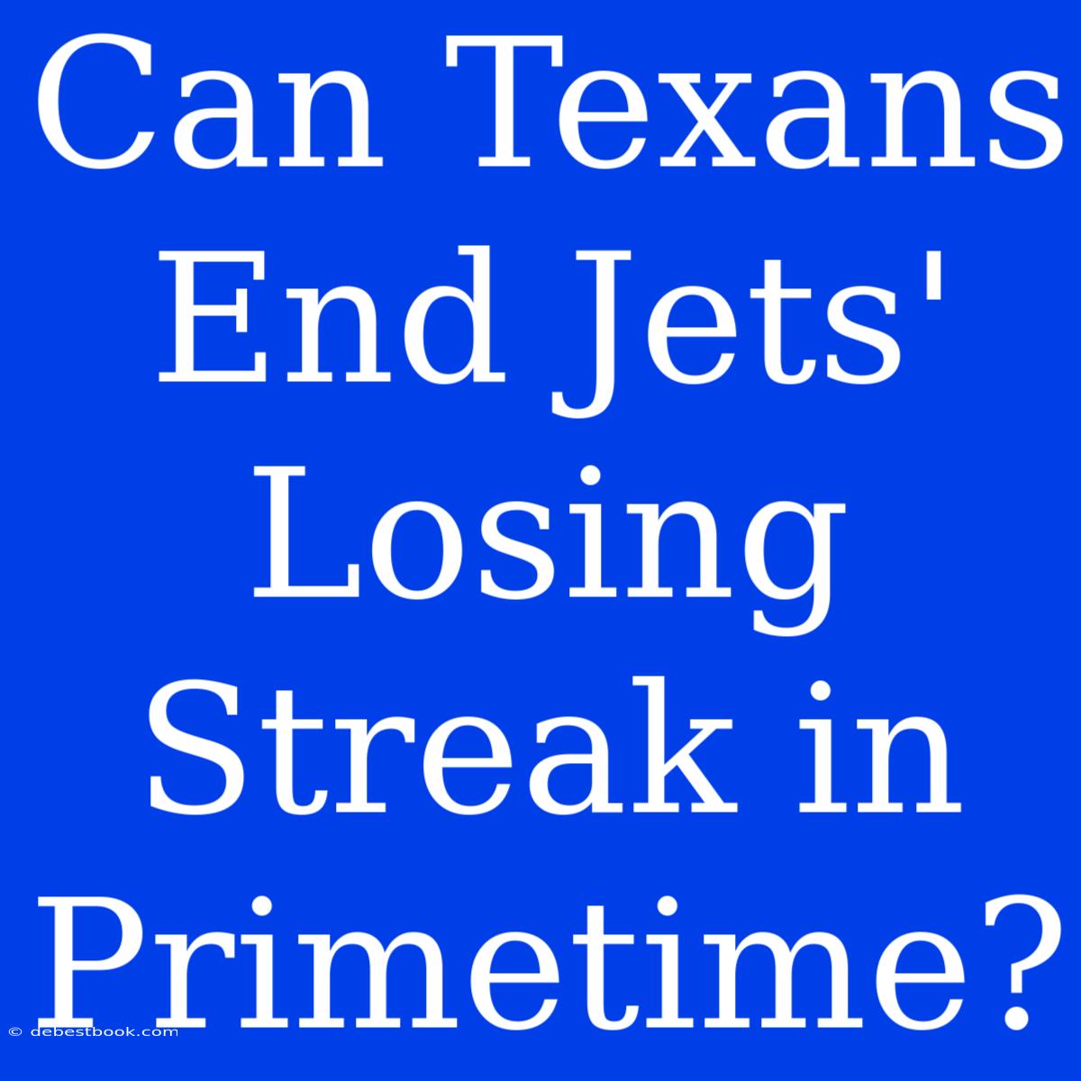 Can Texans End Jets' Losing Streak In Primetime?