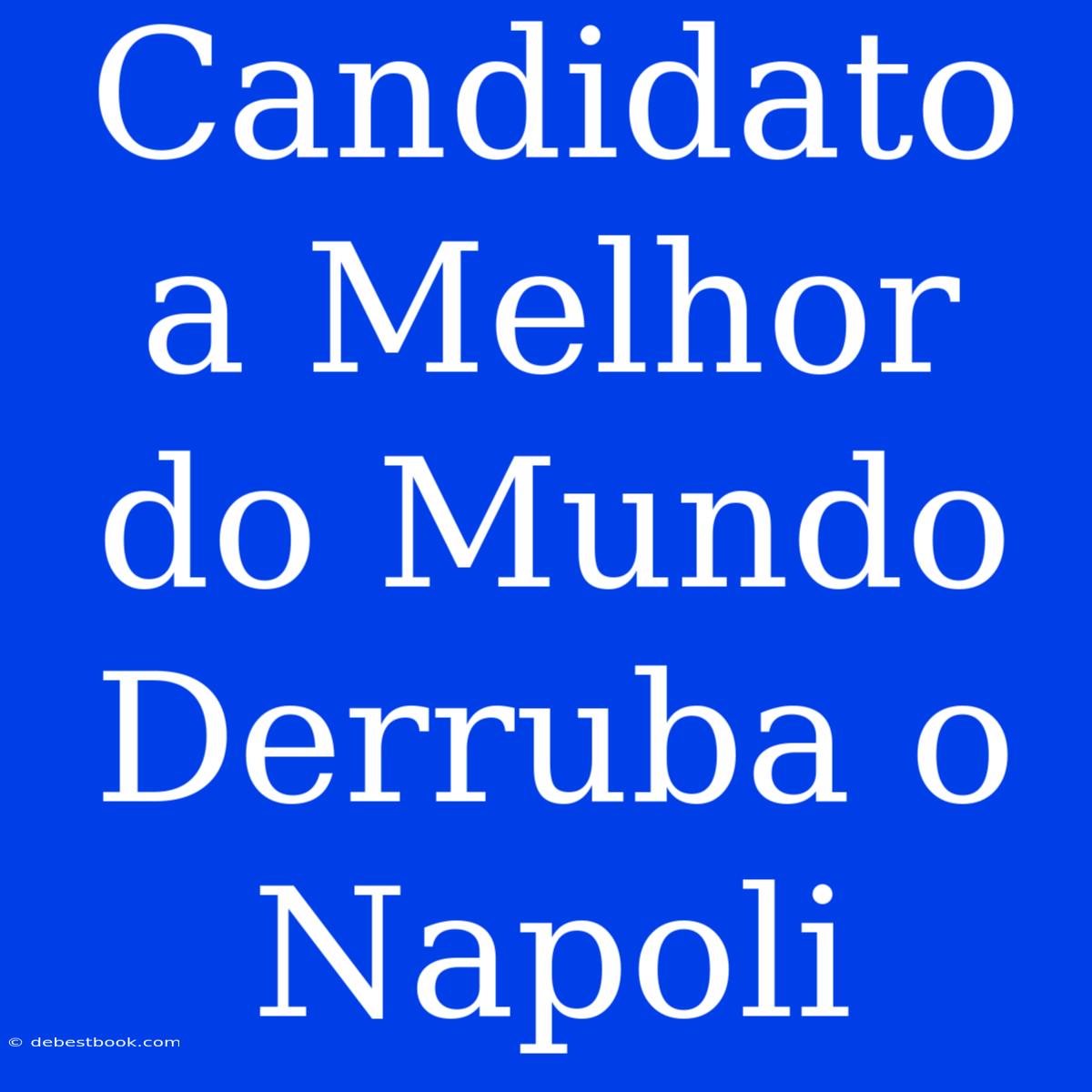 Candidato A Melhor Do Mundo Derruba O Napoli