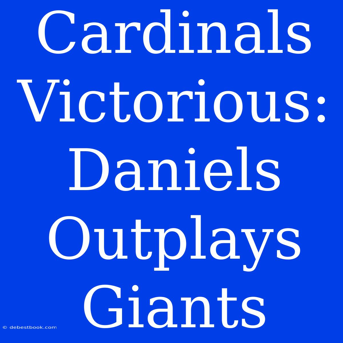 Cardinals Victorious: Daniels Outplays Giants