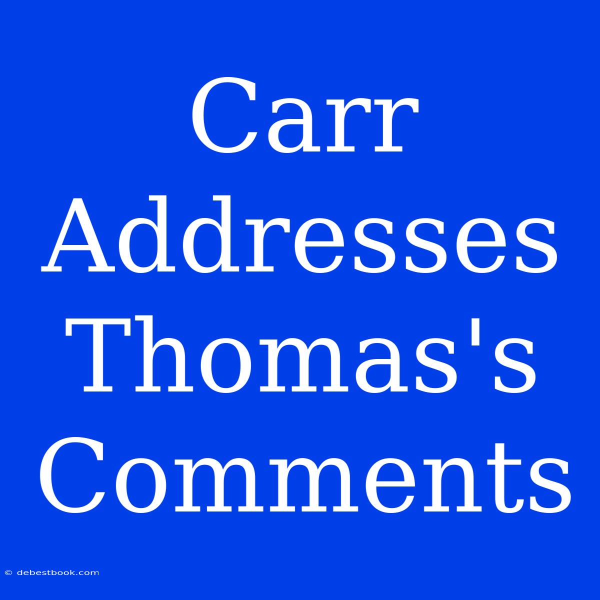 Carr Addresses Thomas's Comments