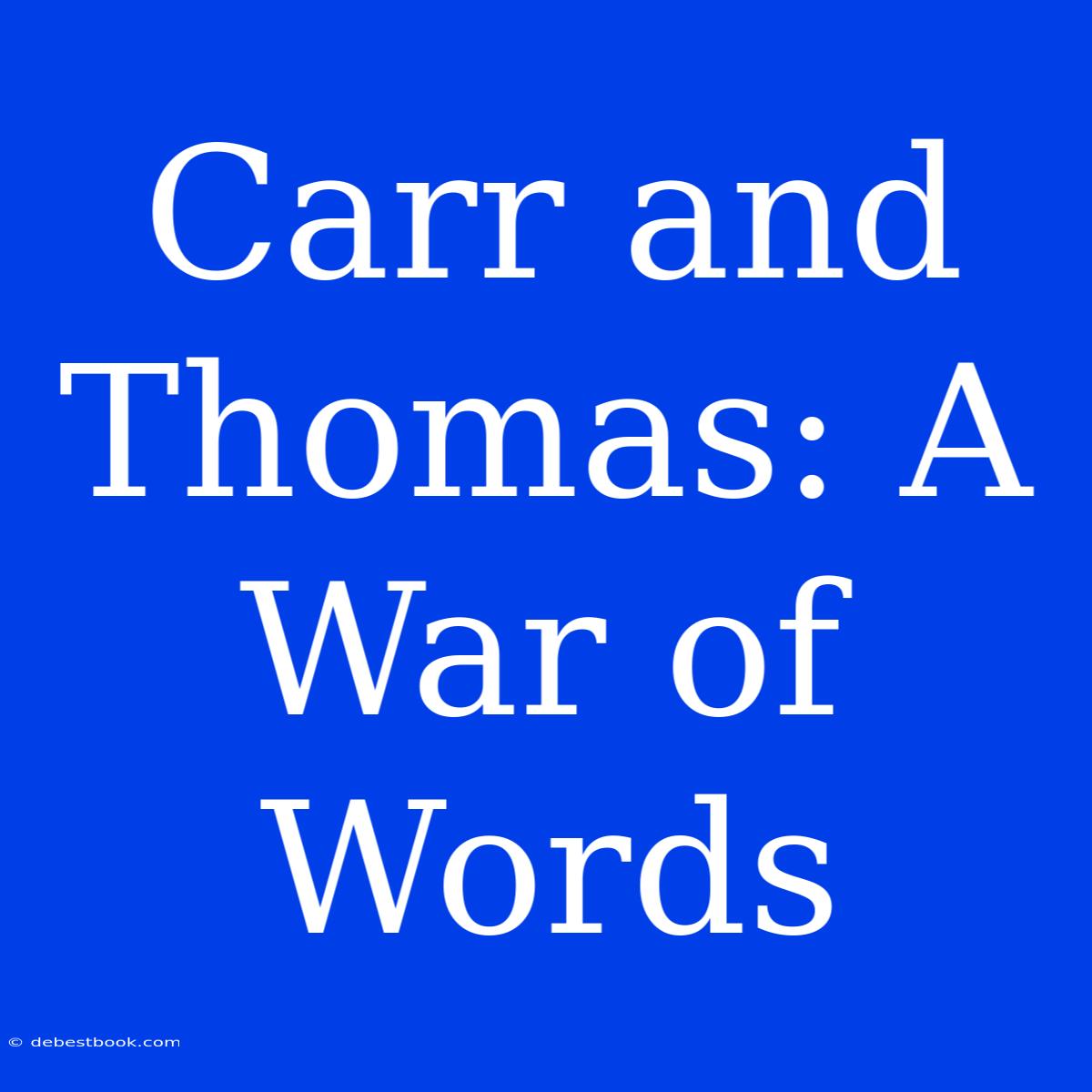 Carr And Thomas: A War Of Words