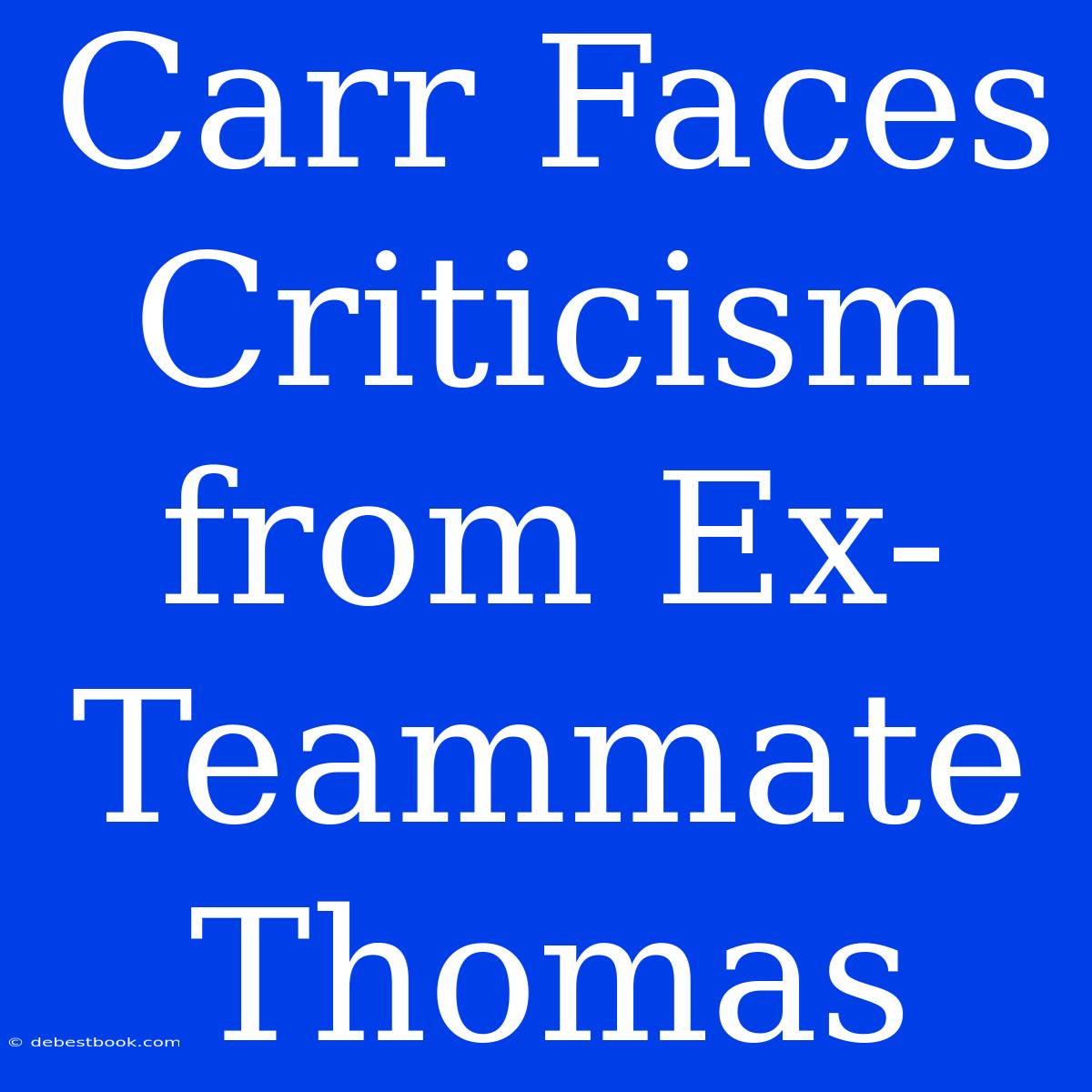 Carr Faces Criticism From Ex-Teammate Thomas