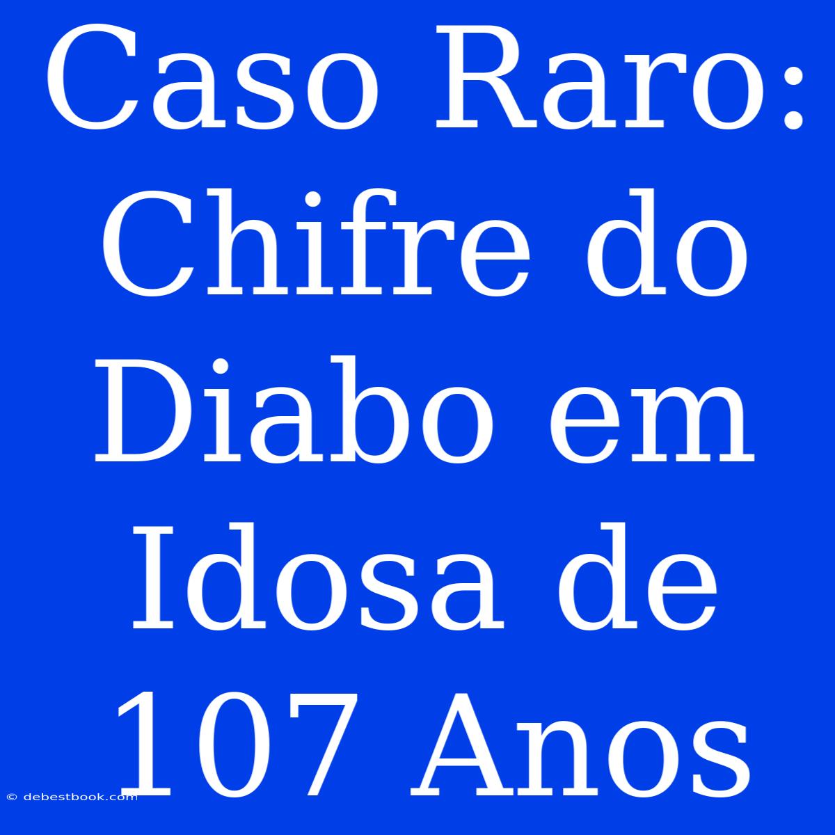 Caso Raro: Chifre Do Diabo Em Idosa De 107 Anos