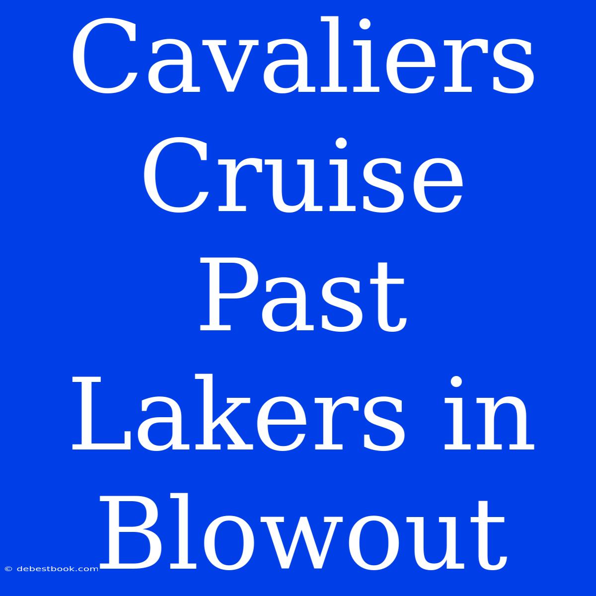 Cavaliers Cruise Past Lakers In Blowout