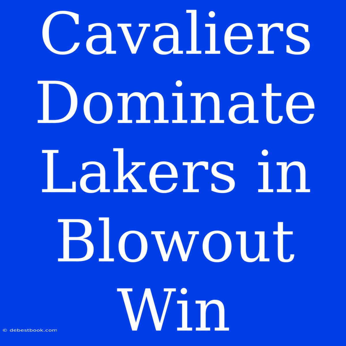 Cavaliers Dominate Lakers In Blowout Win