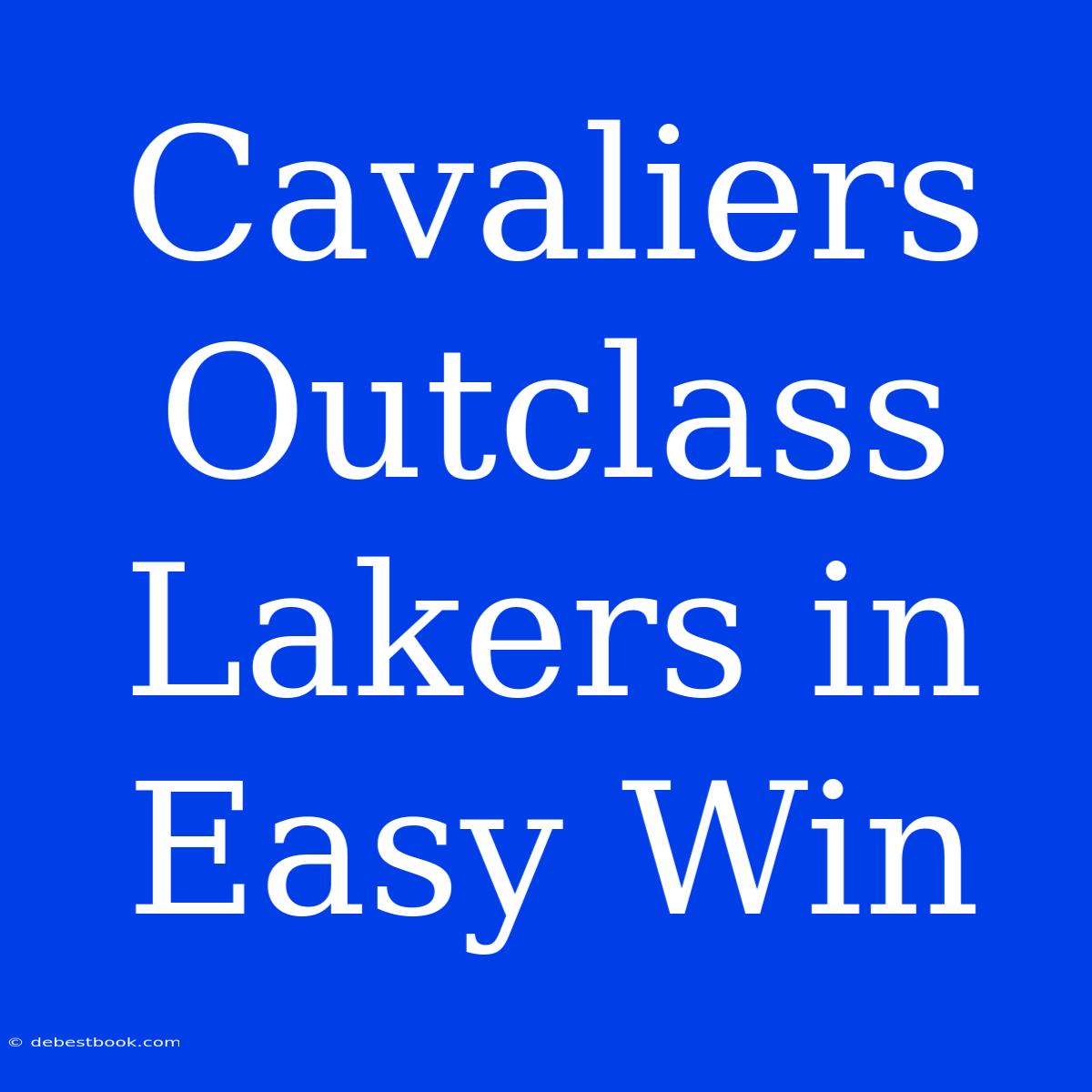 Cavaliers Outclass Lakers In Easy Win