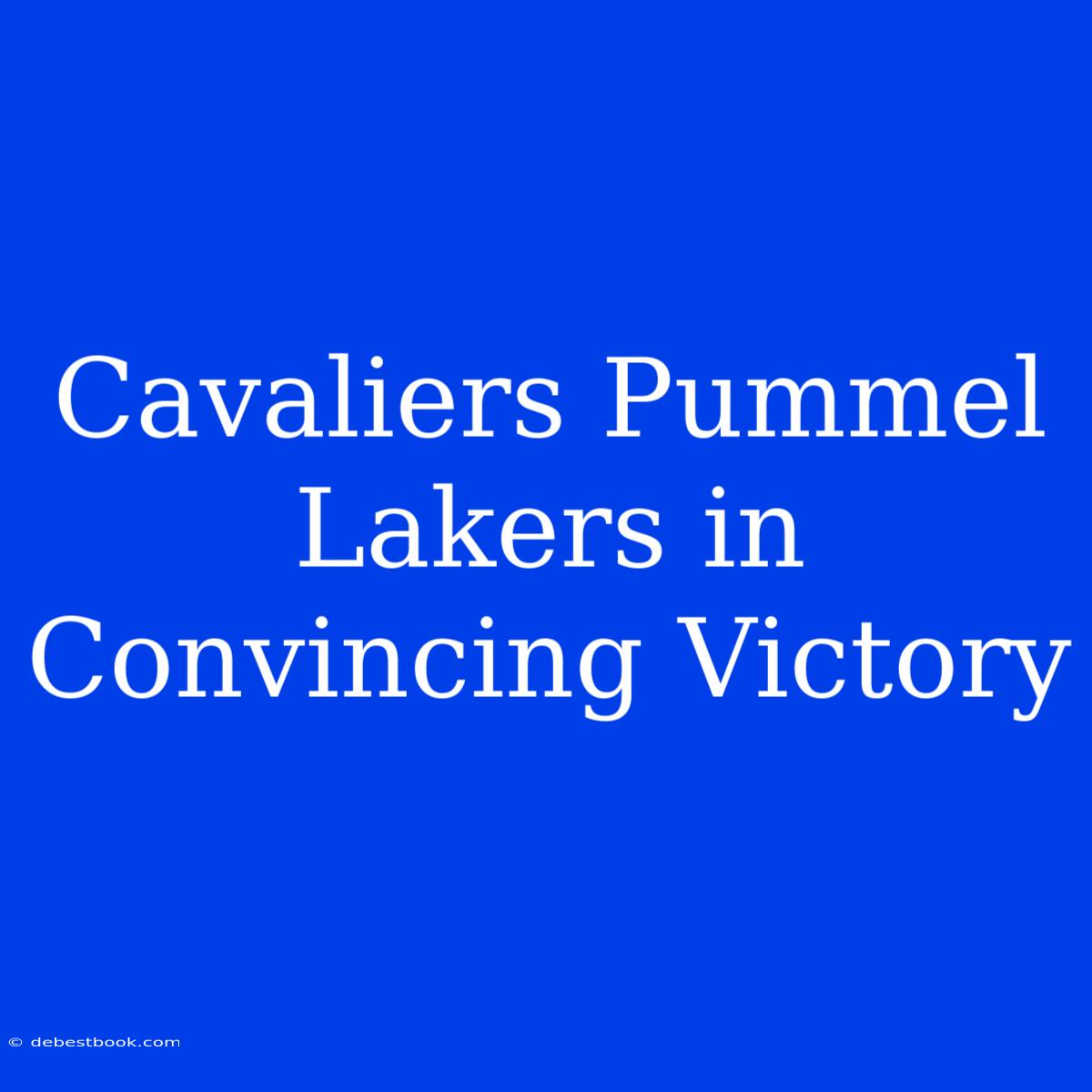 Cavaliers Pummel Lakers In Convincing Victory