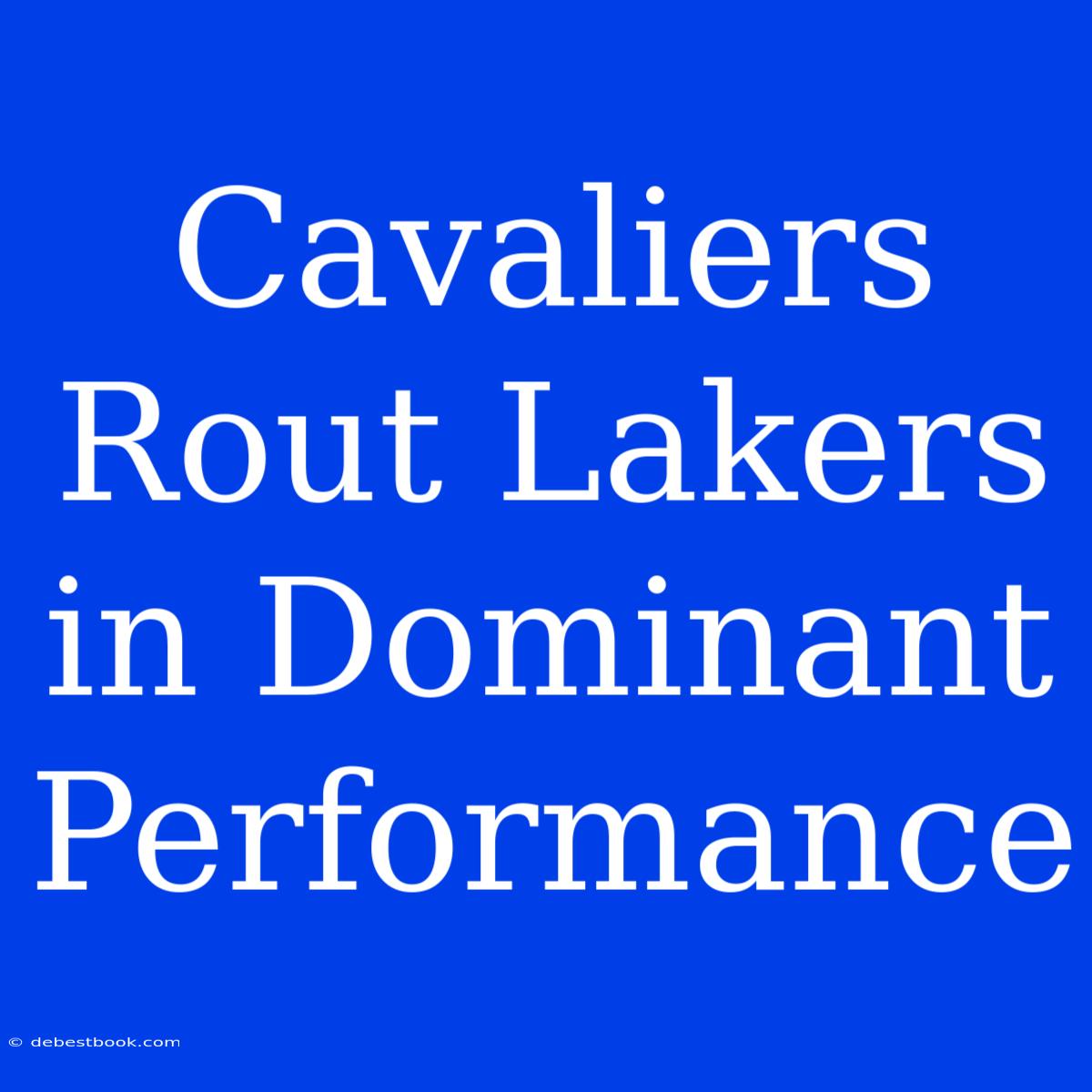 Cavaliers Rout Lakers In Dominant Performance