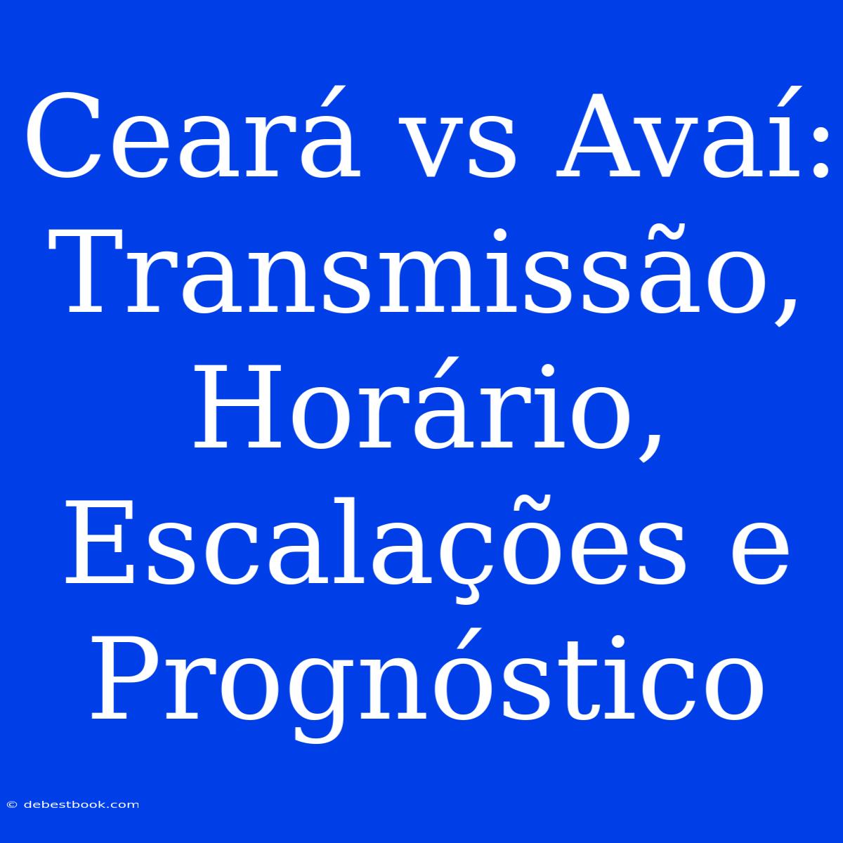 Ceará Vs Avaí: Transmissão, Horário, Escalações E Prognóstico