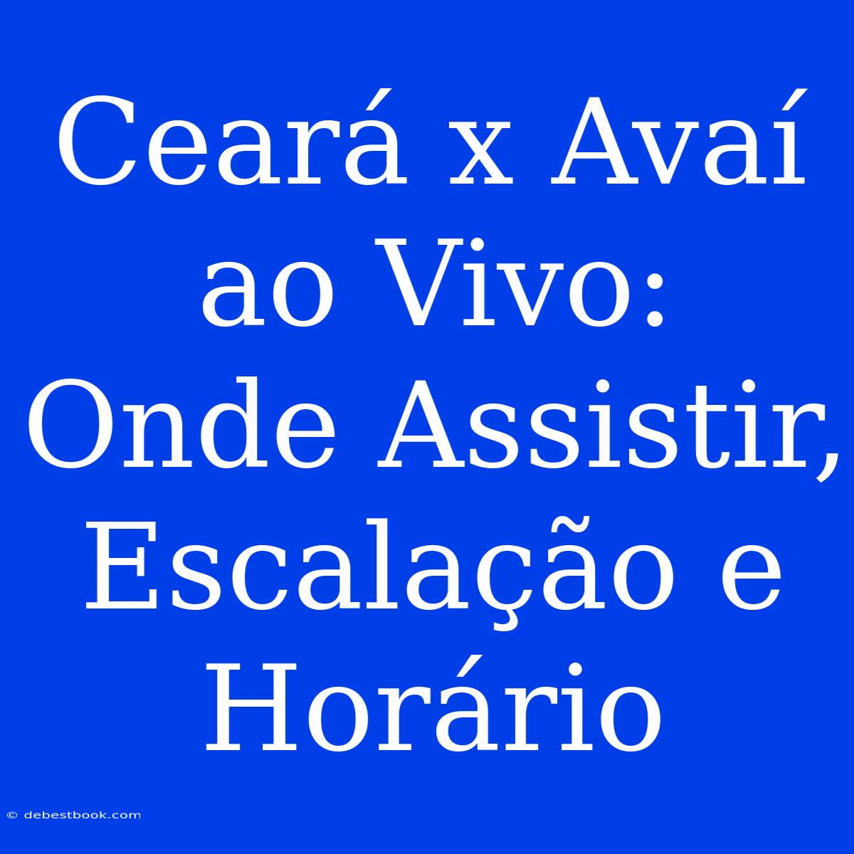 Ceará X Avaí Ao Vivo: Onde Assistir, Escalação E Horário