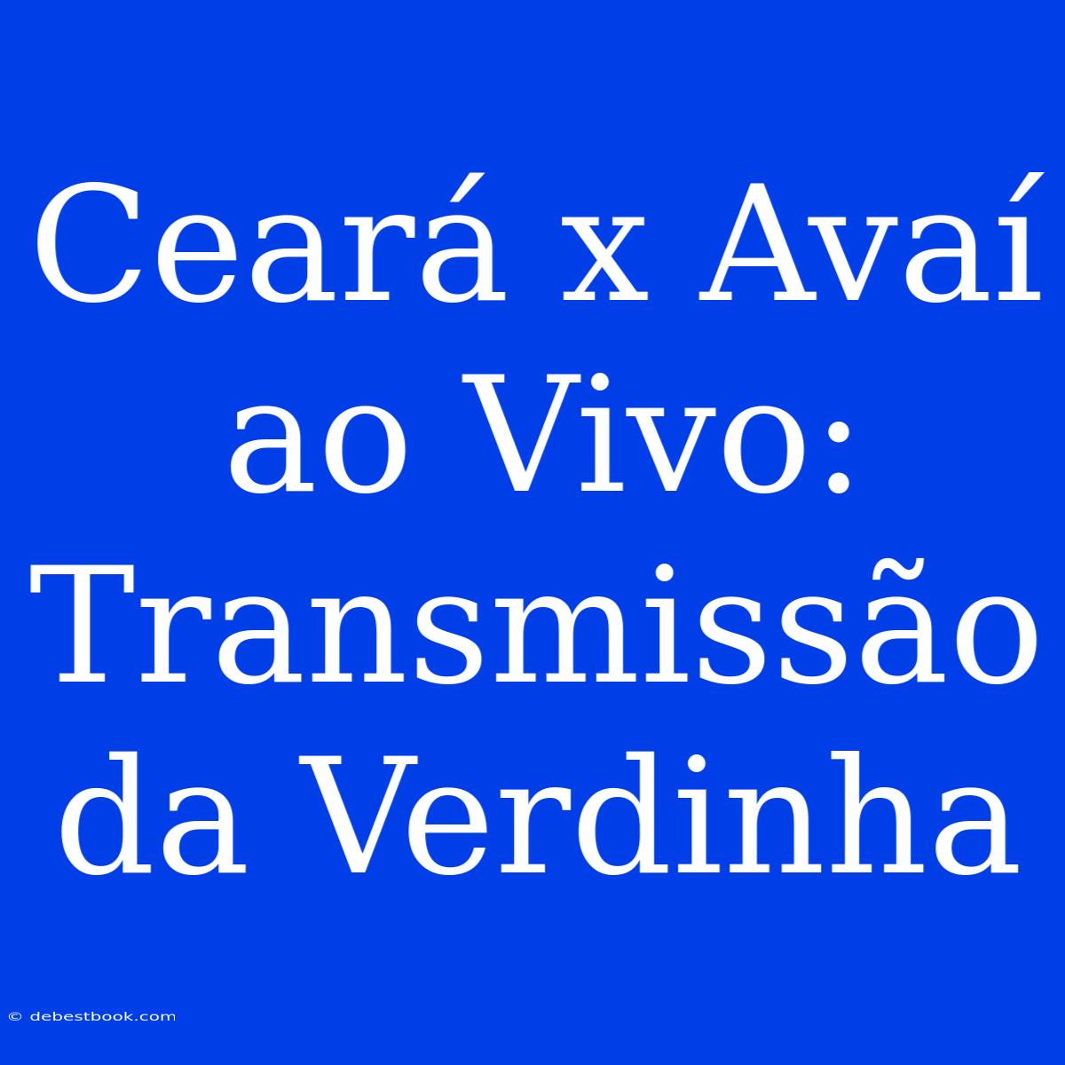 Ceará X Avaí Ao Vivo: Transmissão Da Verdinha