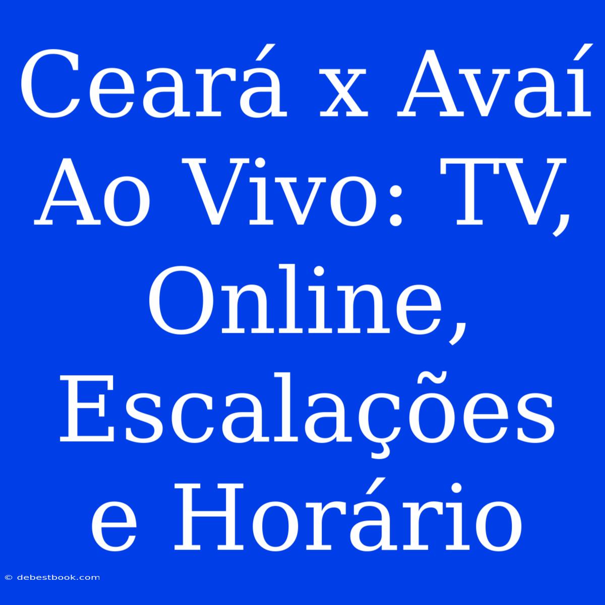 Ceará X Avaí Ao Vivo: TV, Online, Escalações E Horário