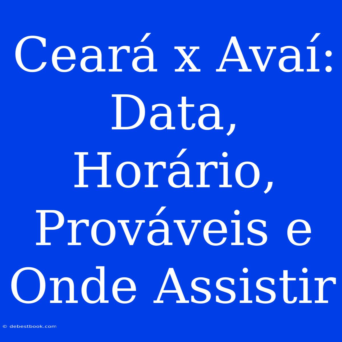 Ceará X Avaí: Data, Horário, Prováveis E Onde Assistir 