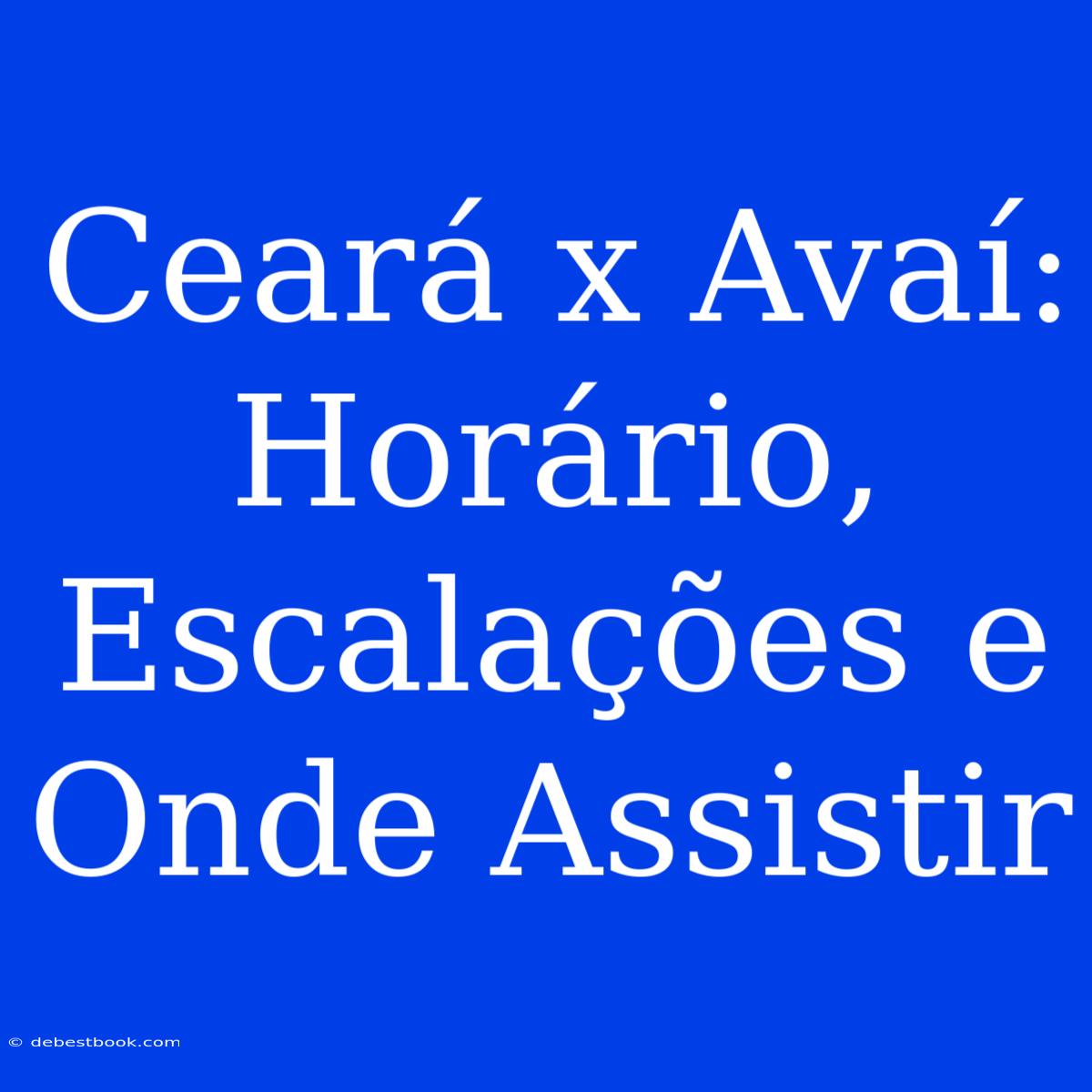 Ceará X Avaí: Horário, Escalações E Onde Assistir 