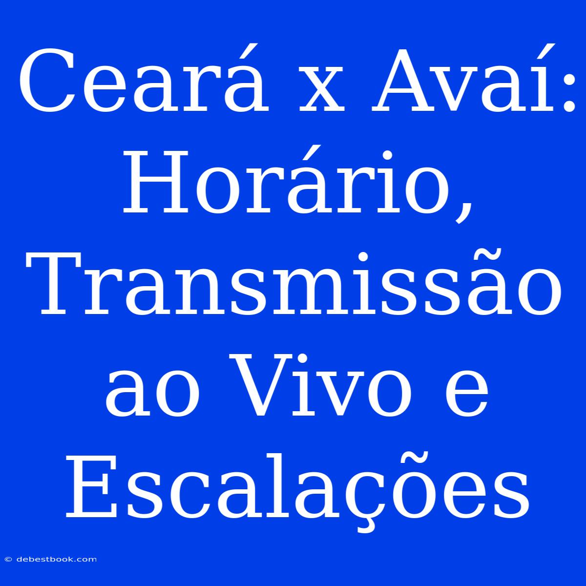 Ceará X Avaí: Horário, Transmissão Ao Vivo E Escalações