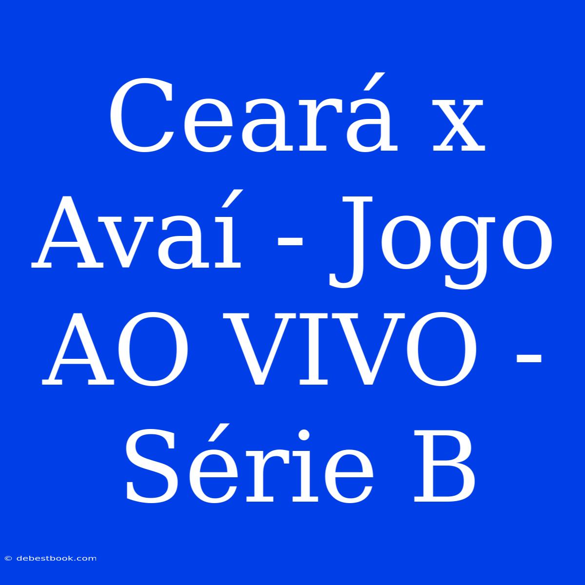 Ceará X Avaí - Jogo AO VIVO - Série B