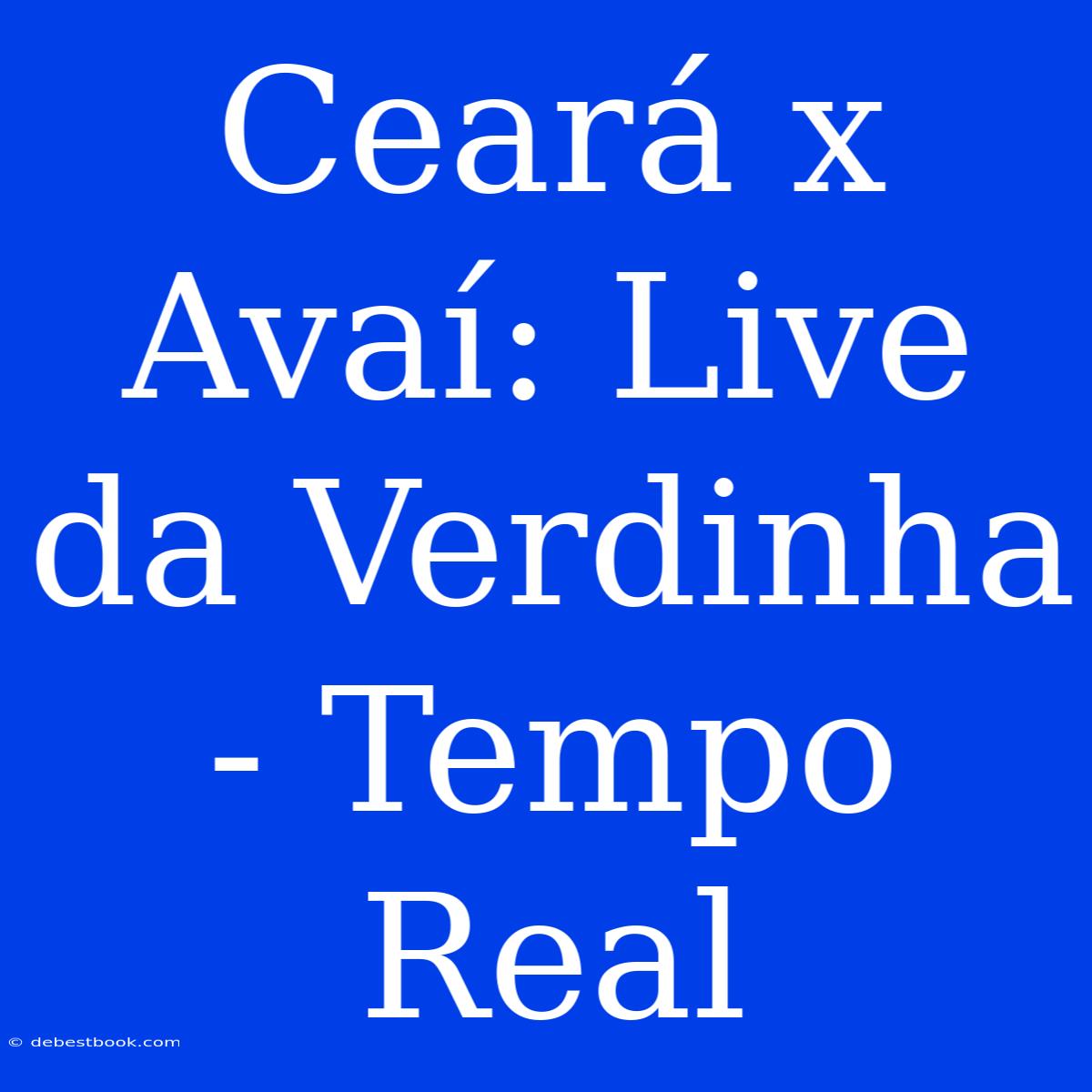 Ceará X Avaí: Live Da Verdinha - Tempo Real