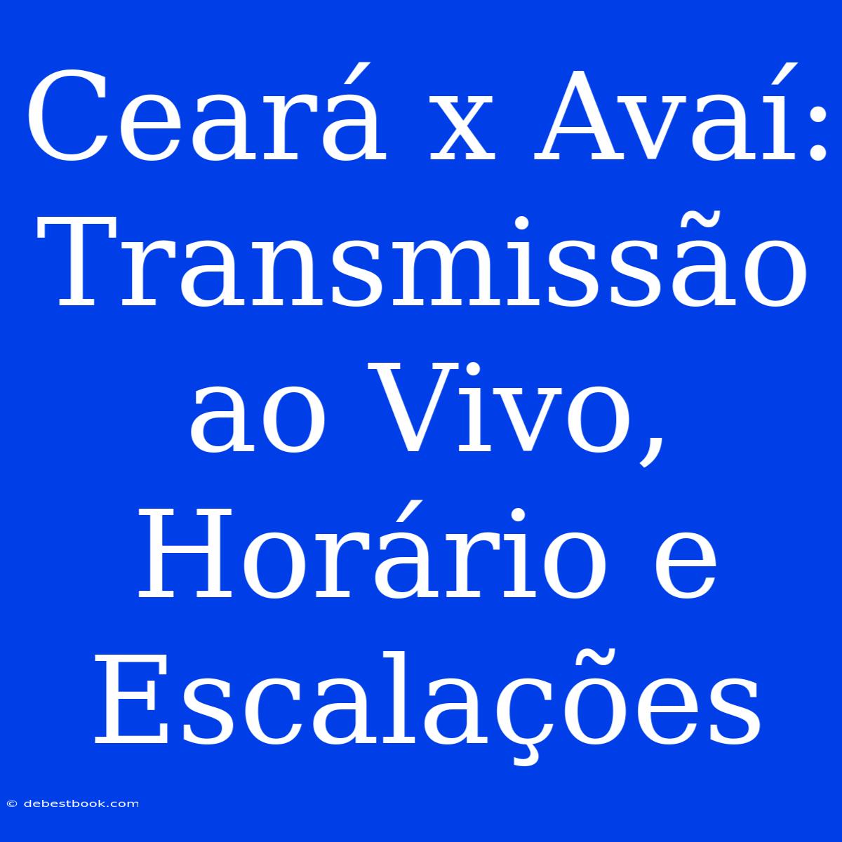 Ceará X Avaí: Transmissão Ao Vivo, Horário E Escalações