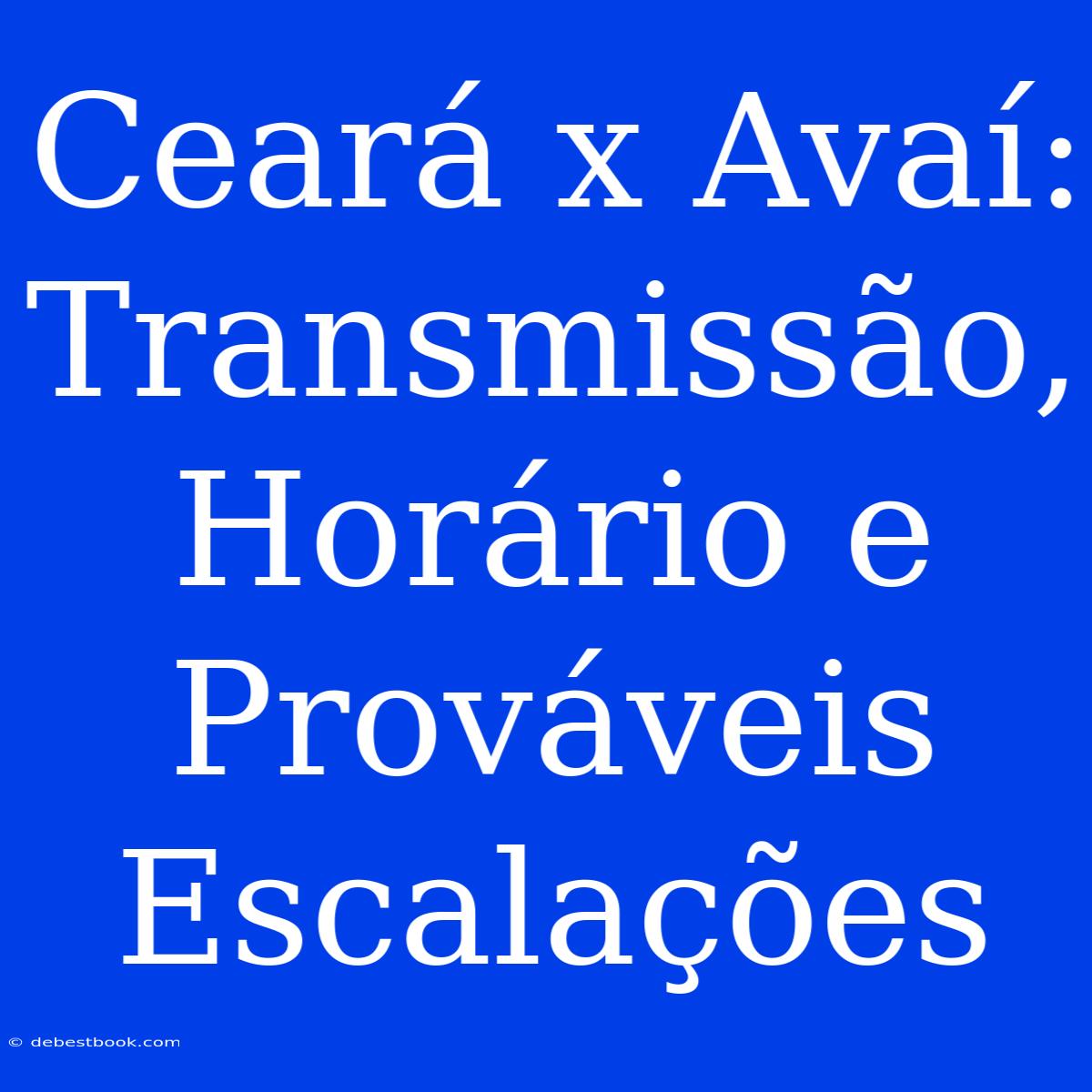 Ceará X Avaí: Transmissão, Horário E Prováveis Escalações