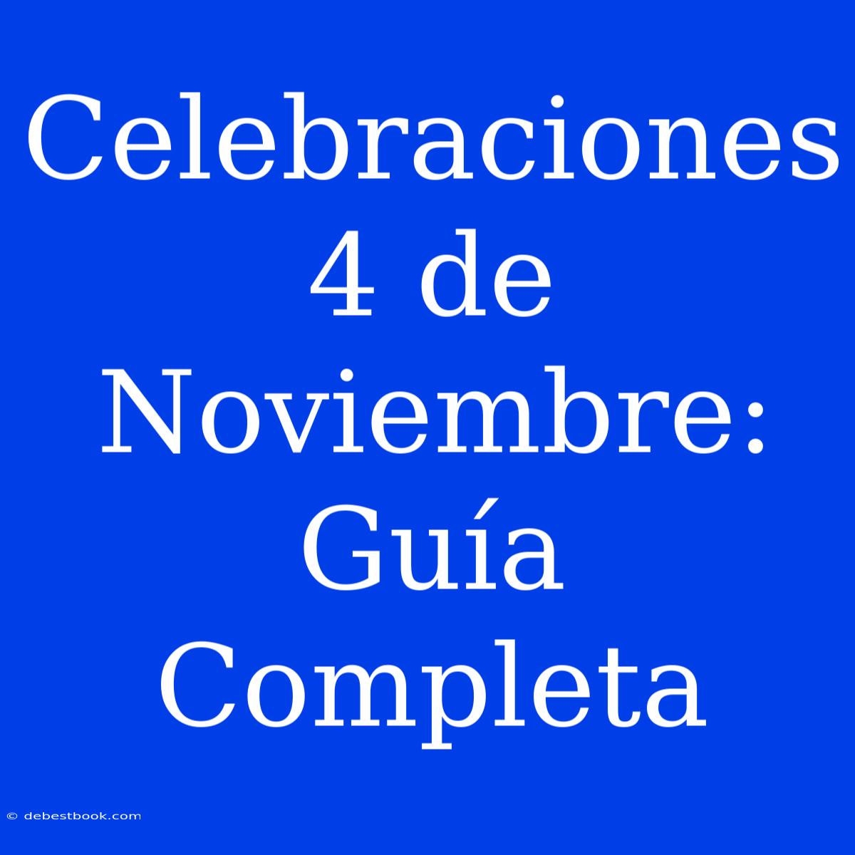 Celebraciones 4 De Noviembre: Guía Completa