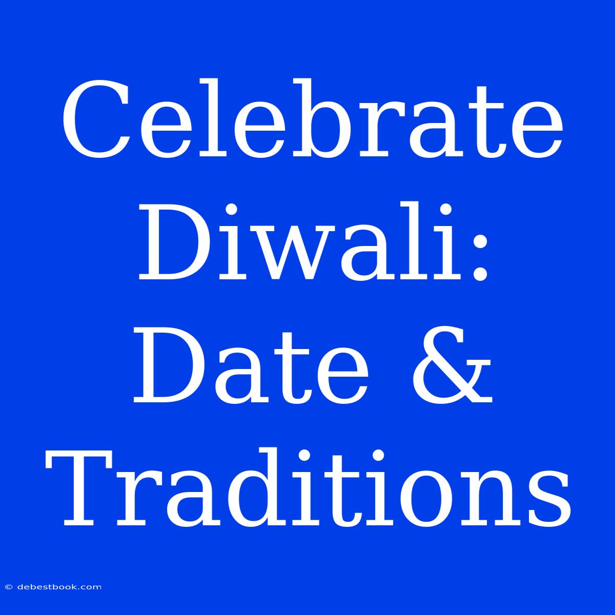 Celebrate Diwali: Date & Traditions